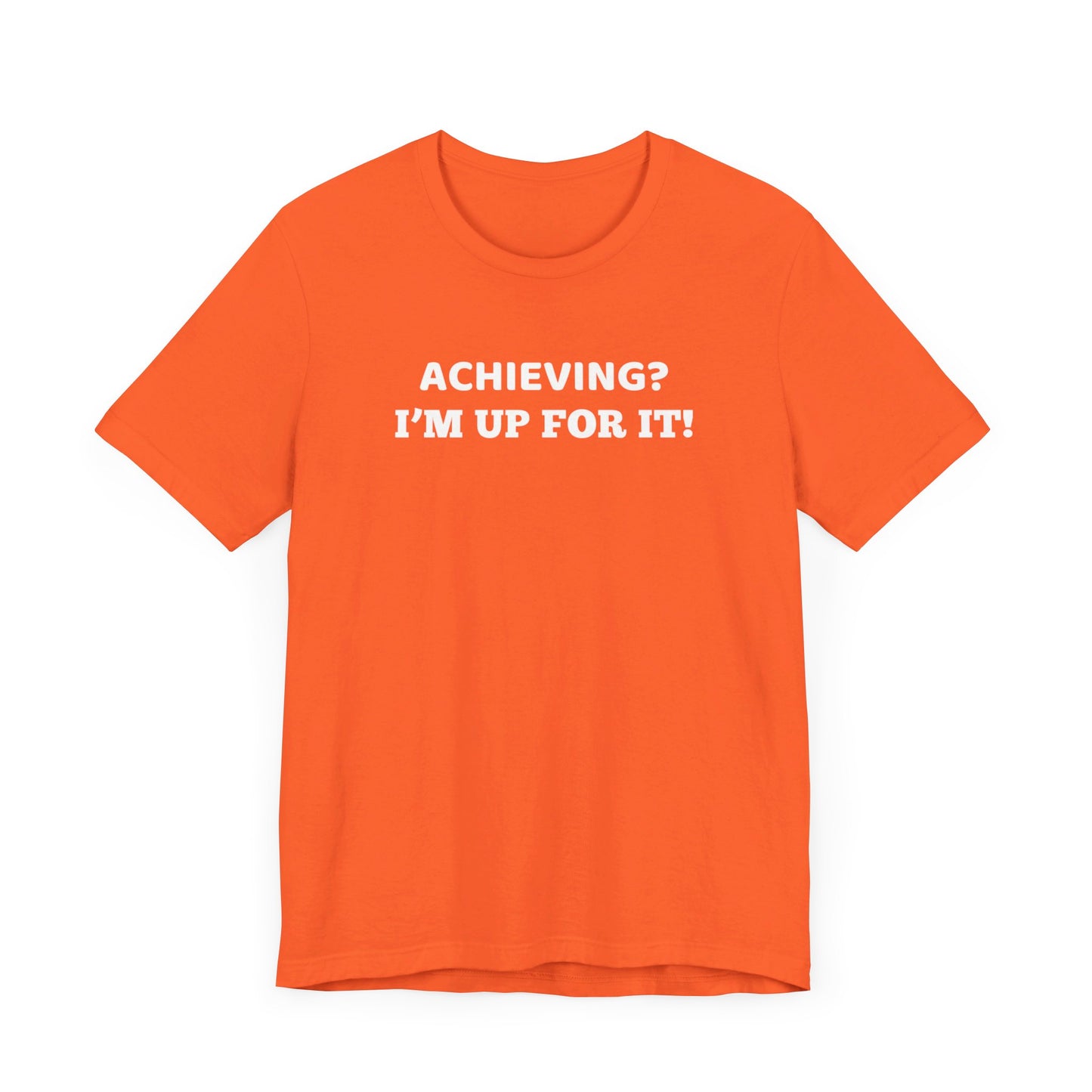 Achieving? I am up for it! t shirt t shirt with inspirational words t shirt gift for students self affirming words t shirt