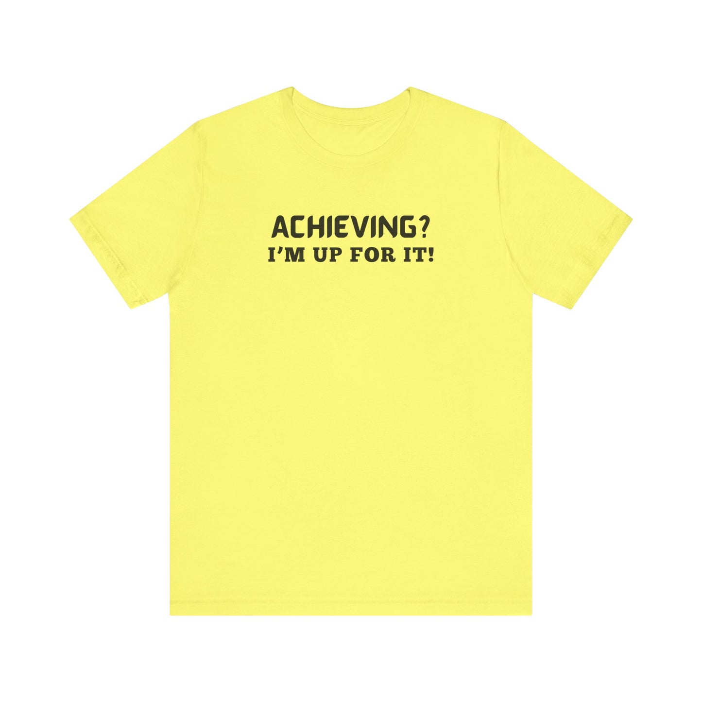 Achieving? I am up for it! t shirt tee shirt with inspirational words t shirt gift for students self affirming words t shirt