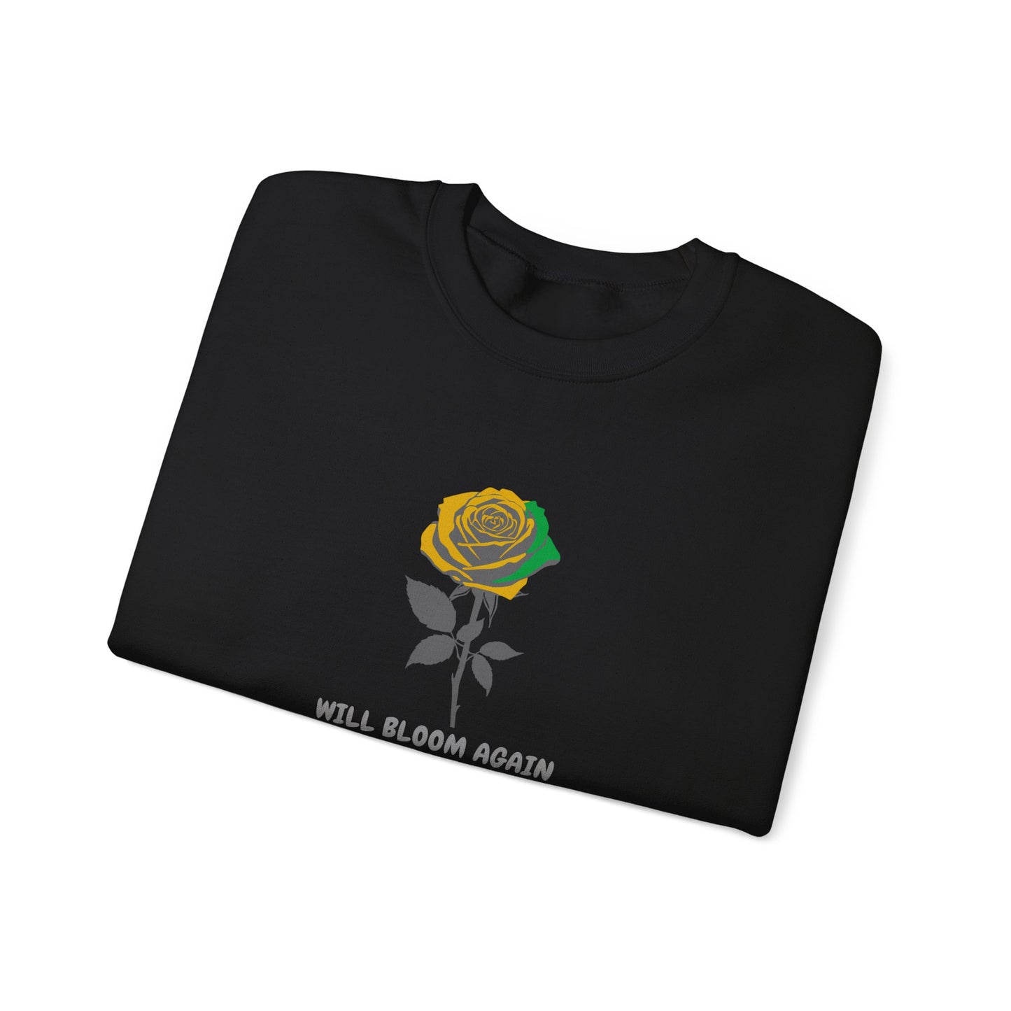 Will Bloom Again Rose Sweatshirt — Inspirational Flower Crewneck