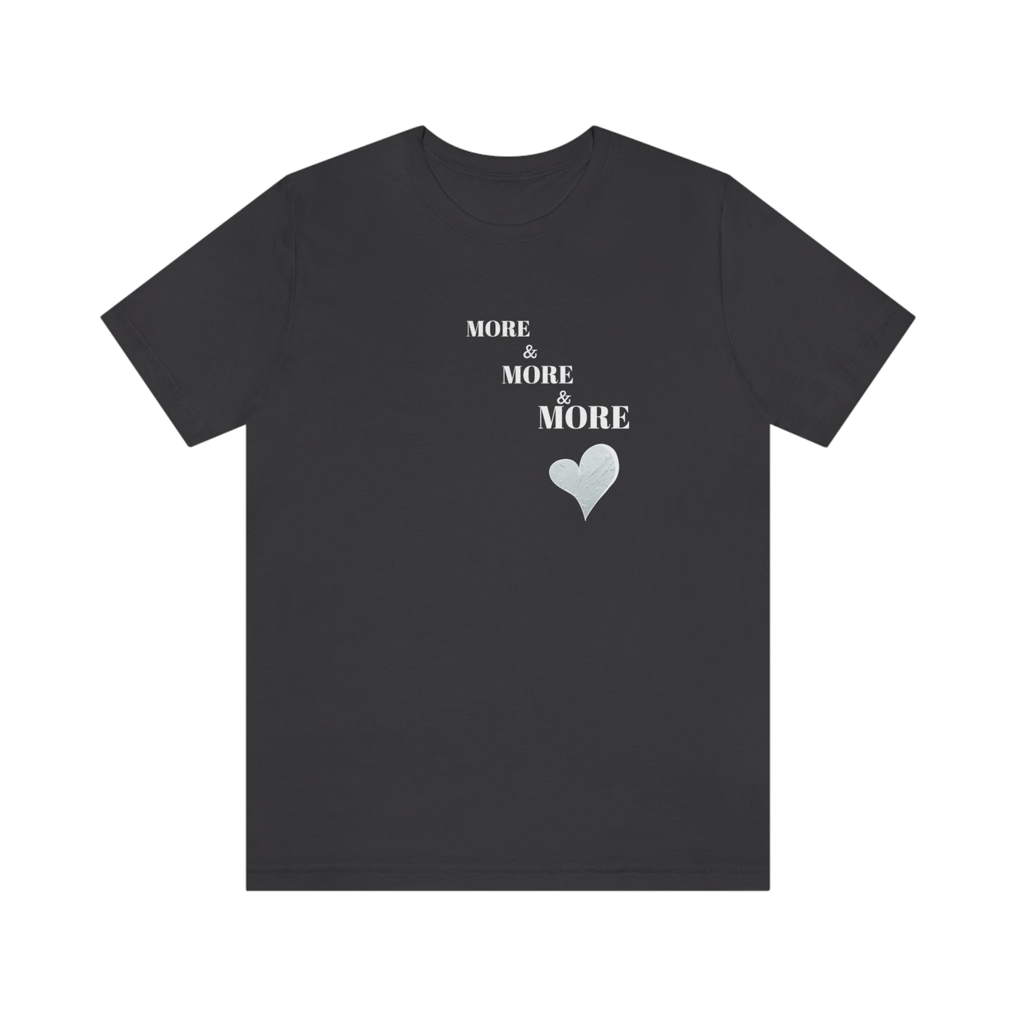 More and more and more love tshirt gift, t shirt gift for love, T shirt gift that celebrates self love