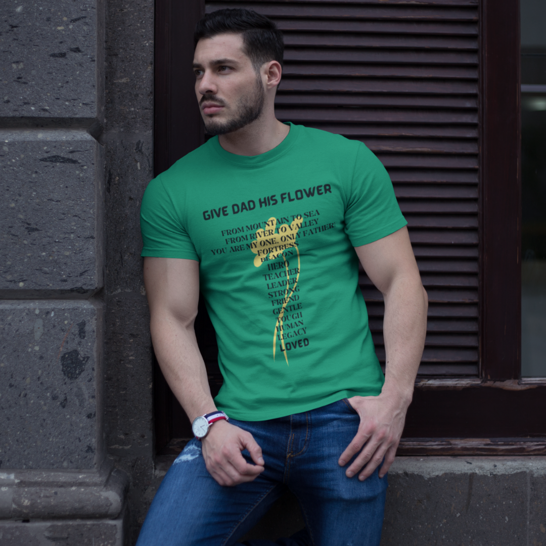 GIVE DAD HIS FLOWERS CREW NECK T SHIRT GIFT FOR DAD (BLACK FONT)