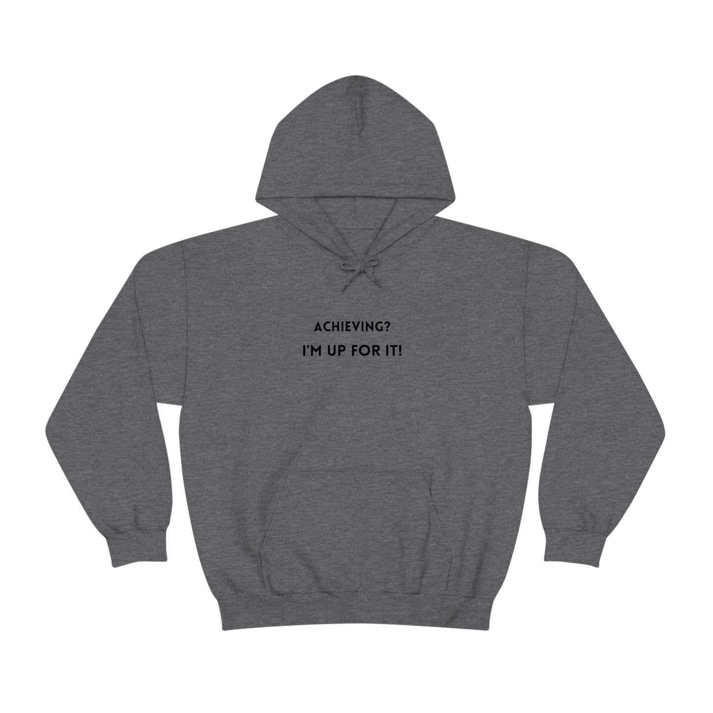 Achieving? I am up for it! hooded sweatshirt gift, hoodie gift to mark success, inspirational words hoodie gift for students.