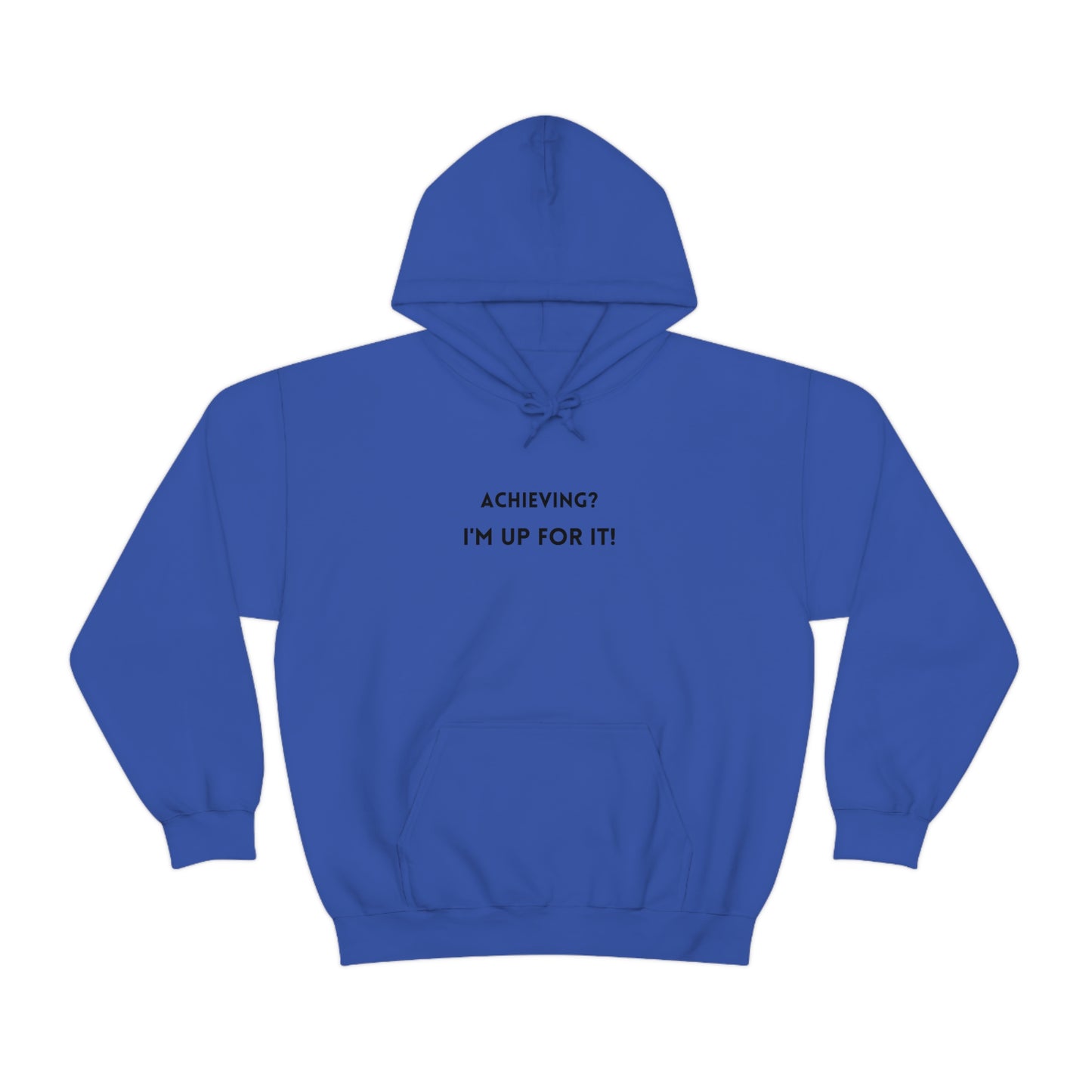 Achieving? I am up for it! hooded sweatshirt gift, hoodie gift to mark success, inspirational words hoodie gift for students.