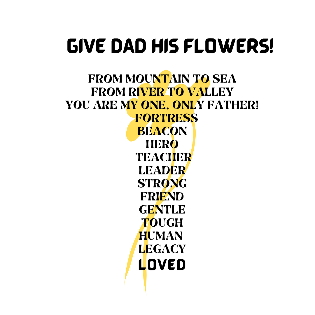 GIVE DAD HIS FLOWERS CREW NECK T SHIRT GIFT FOR DAD (BLACK FONT)