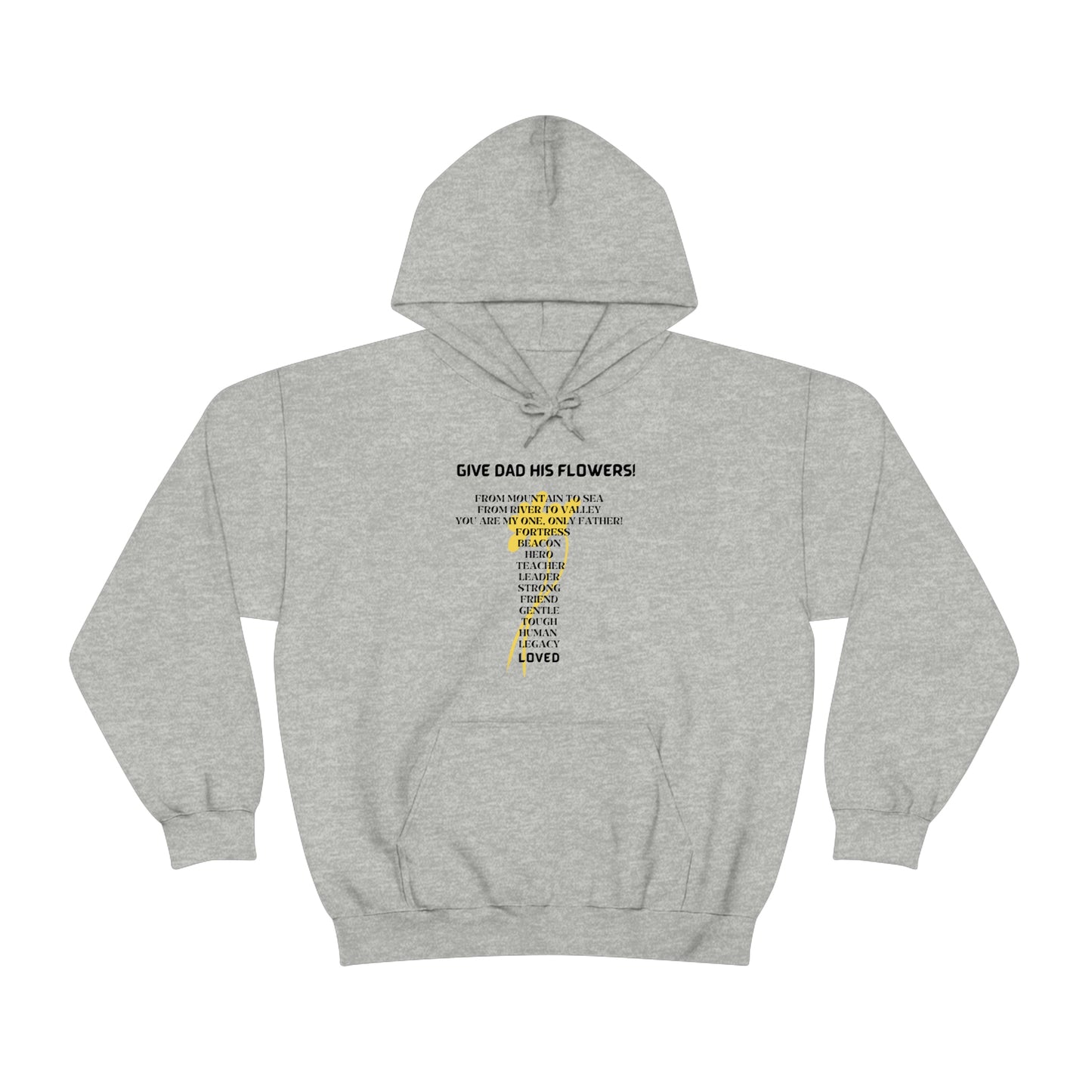 GIVE DAD HIS FLOWERS HOODED SWEATSHIRT GIFT FOR DAD (BLACK FONT)