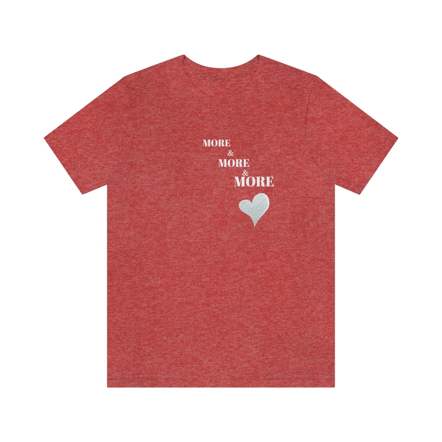 More and more and more love tshirt gift, t shirt gift for love, T shirt gift that celebrates self love