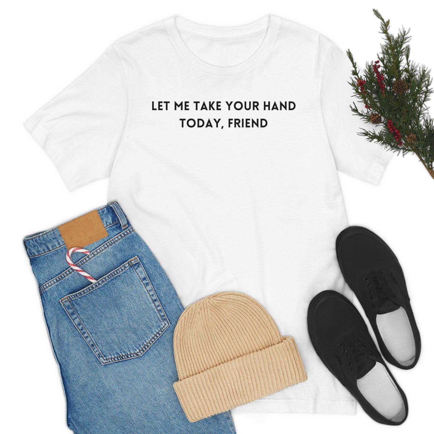 Let me take your hand today friend Inspirational words t shirt t shirt gift for caring friends self affirming words t shirt