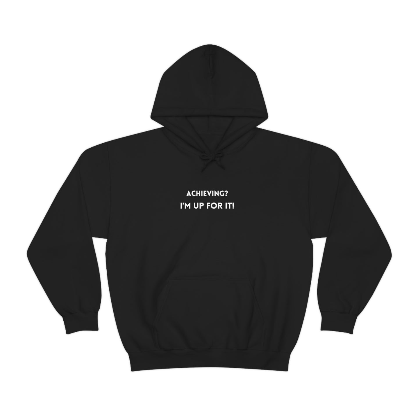 Achieving? I am up for it! hooded sweatshirt gift, hoodie gift to mark success, inspirational words hoodie gift for students.