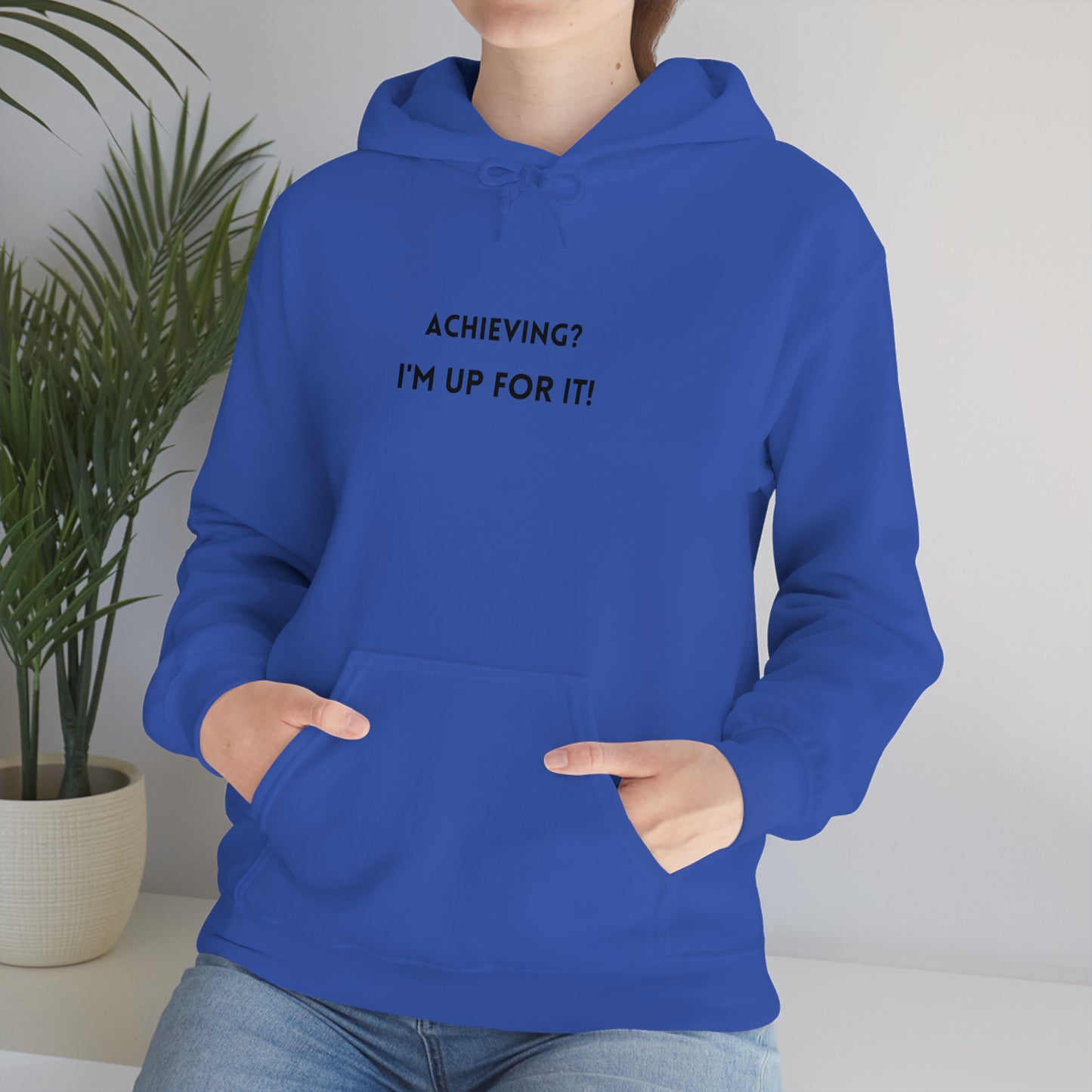 Achieving? I am up for it! hooded sweatshirt gift, hoodie gift to mark success, inspirational words hoodie gift for students.
