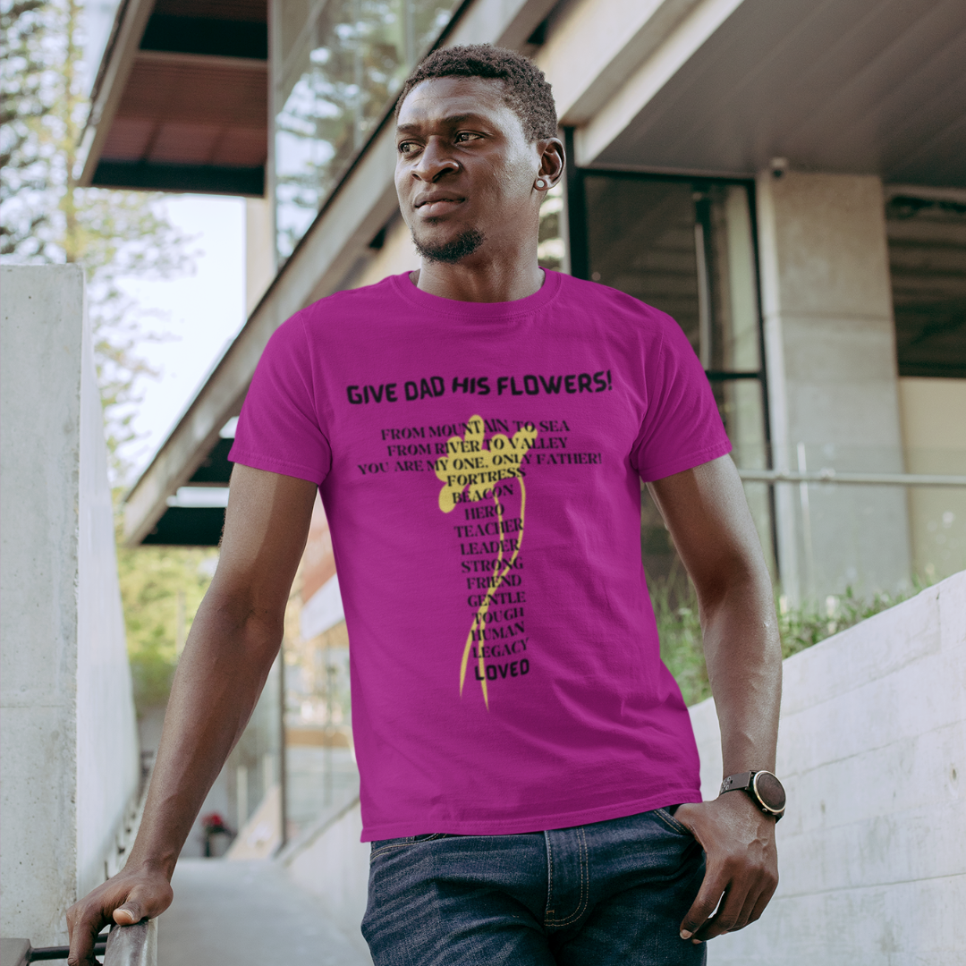 GIVE DAD HIS FLOWERS CREW NECK T SHIRT GIFT FOR DAD (BLACK FONT)