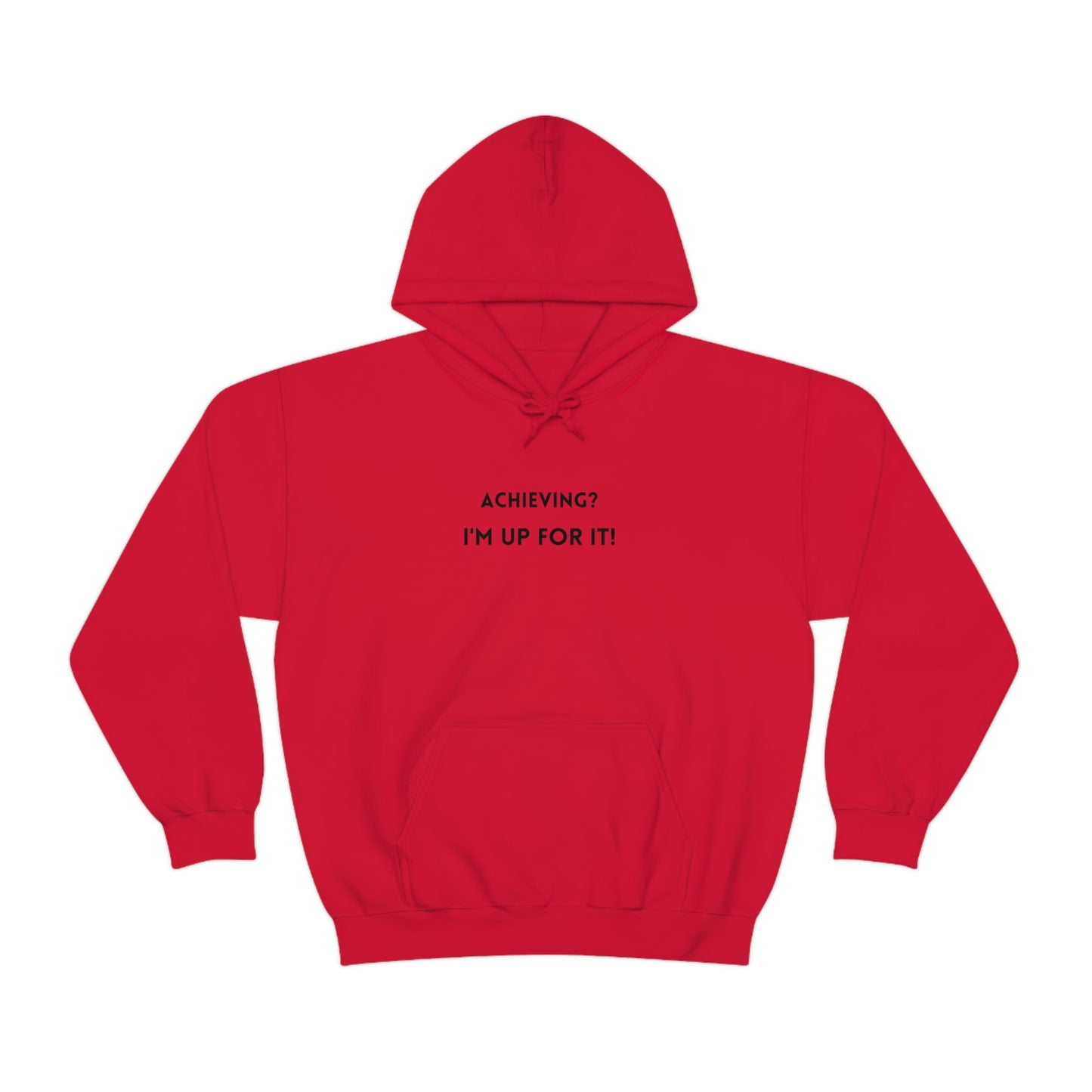 Achieving? I am up for it! hooded sweatshirt gift, hoodie gift to mark success, inspirational words hoodie gift for students.
