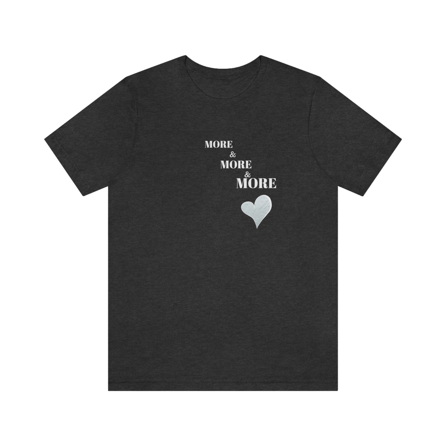 More and more and more love tshirt gift, t shirt gift for love, T shirt gift that celebrates self love