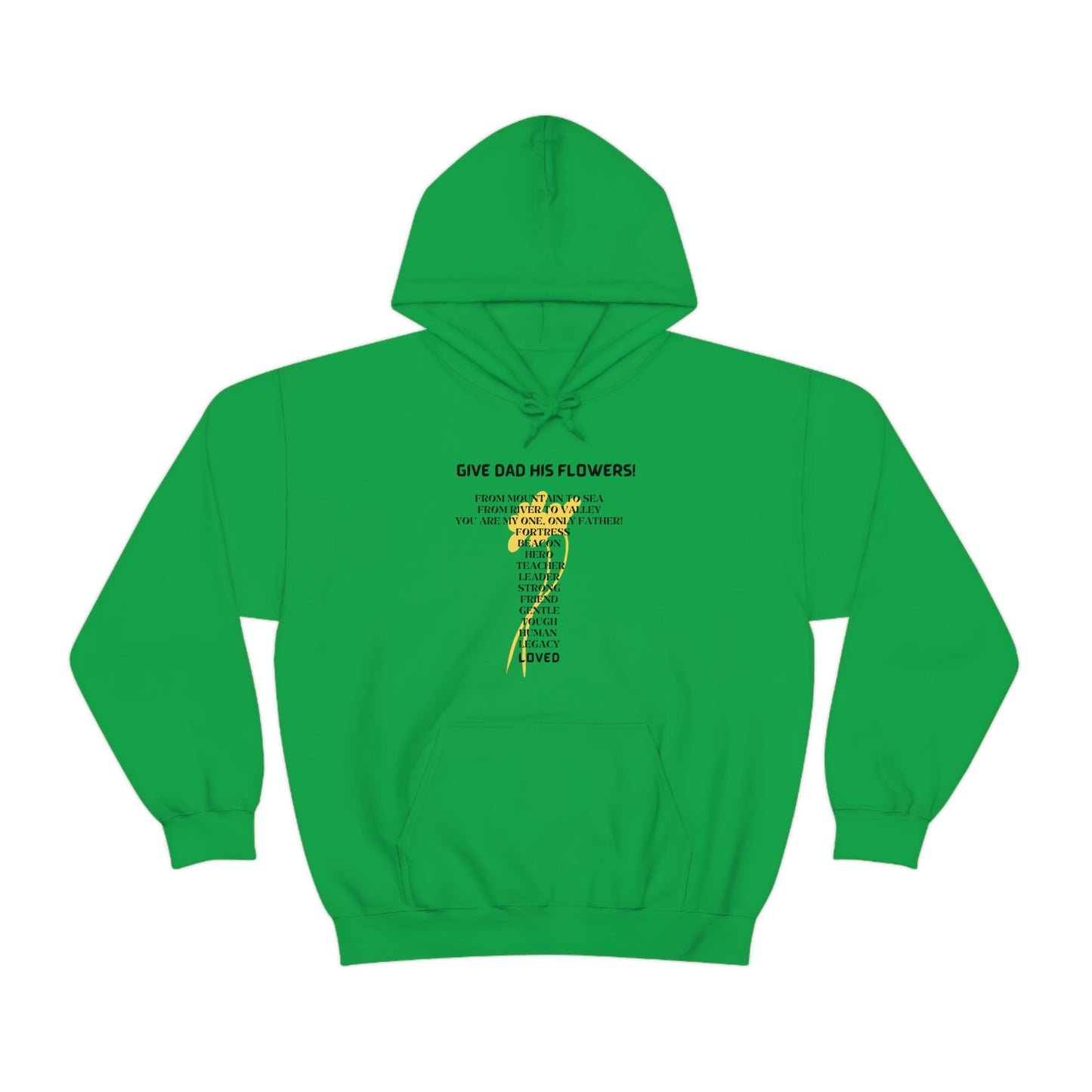 GIVE DAD HIS FLOWERS HOODED SWEATSHIRT GIFT FOR DAD (BLACK FONT)