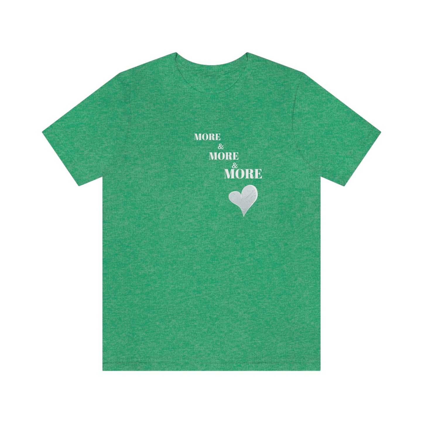 More and more and more love tshirt gift, t shirt gift for love, T shirt gift that celebrates self love