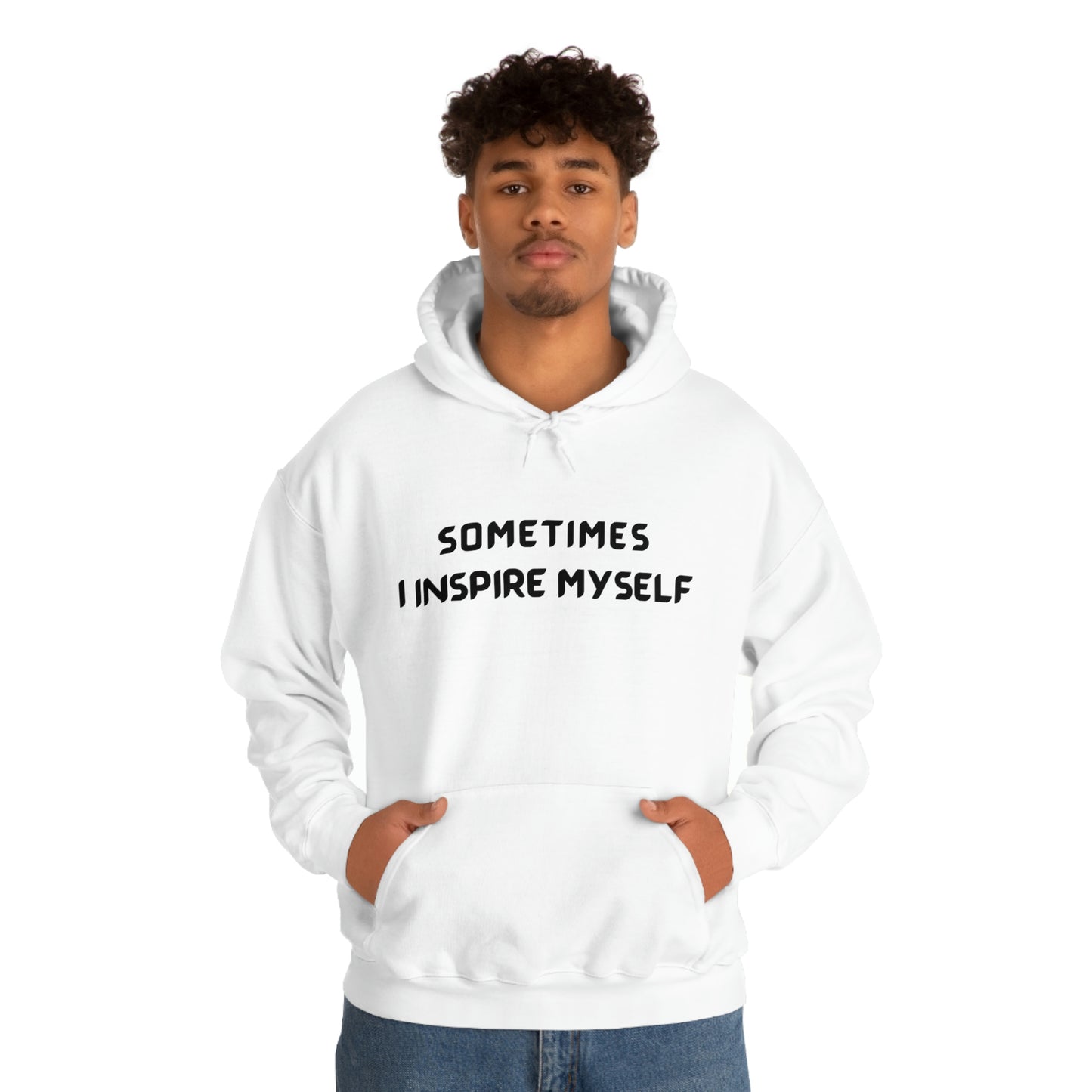 SOMETIMES I INSPIRE MYSELF UNISEX INSPIRATIONAL WORDS HOODED SWEATSHIRT