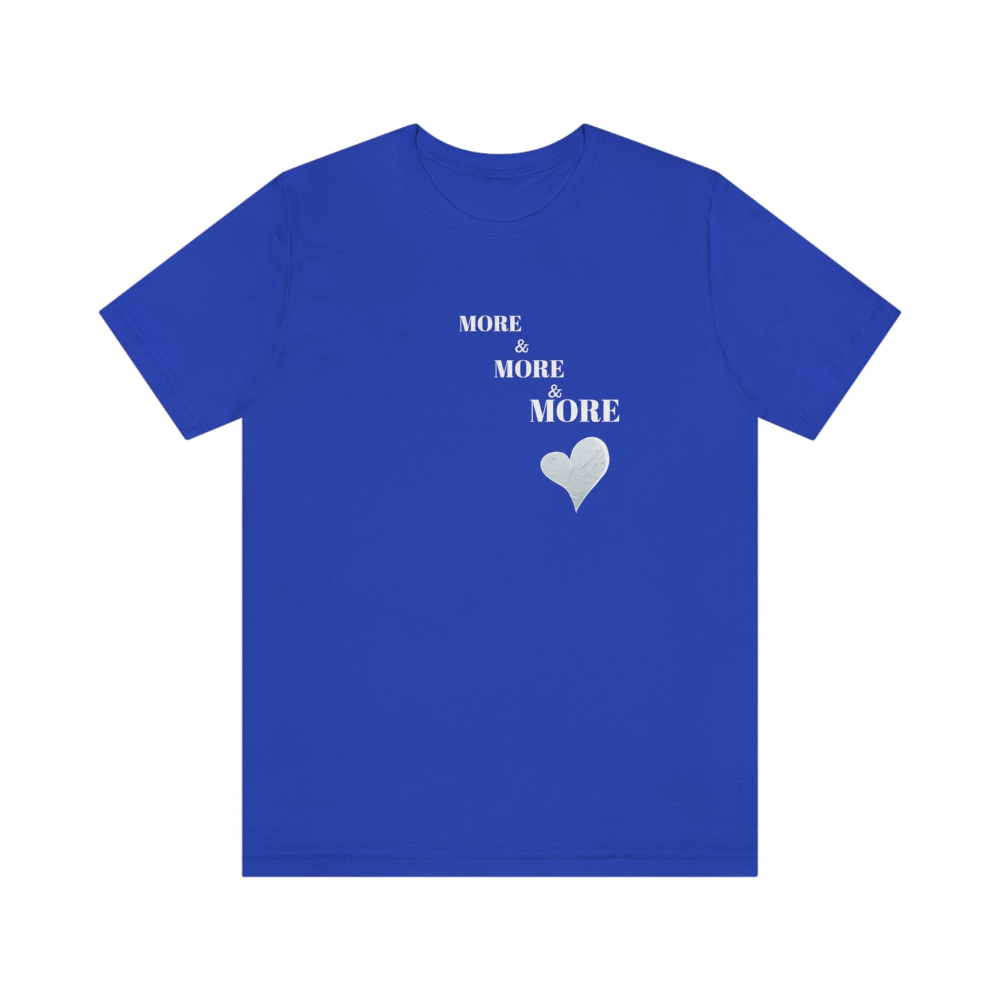 More and more and more love tshirt gift, t shirt gift for love, T shirt gift that celebrates self love