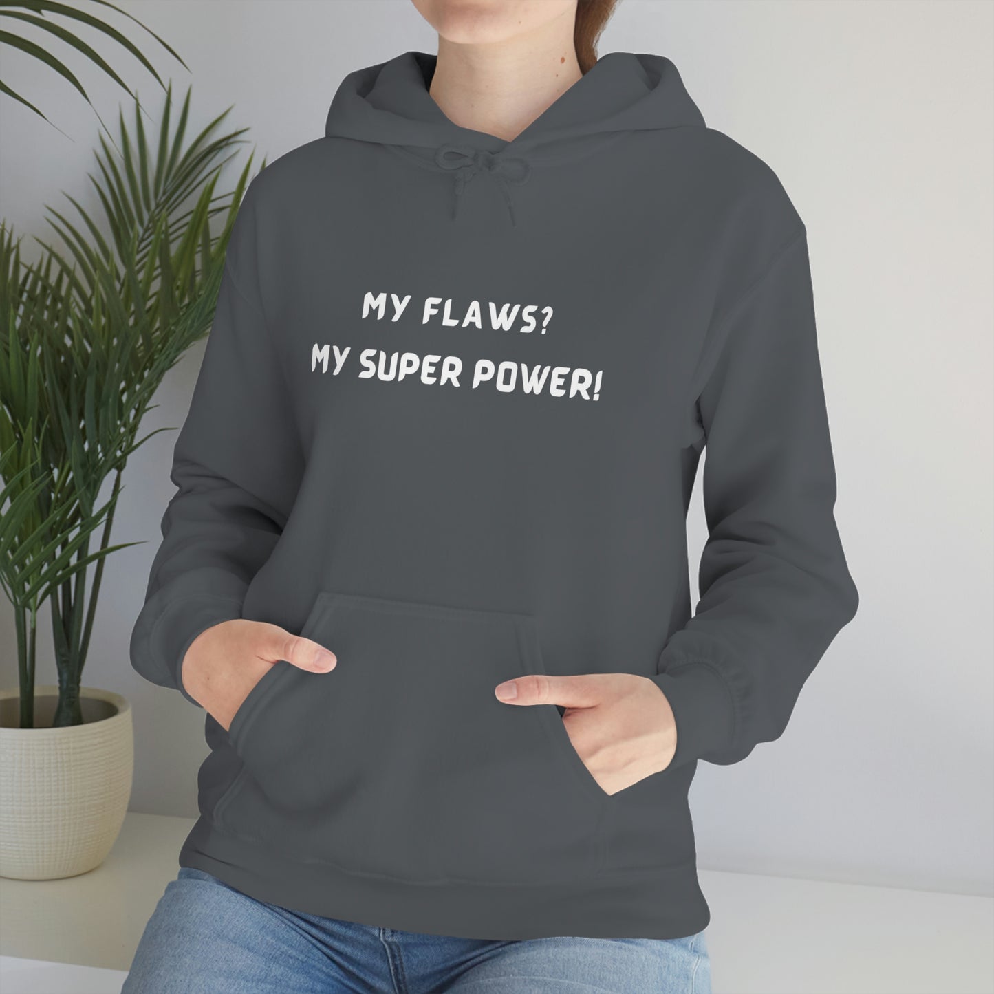 MY FLAWS? MY SUPER POWER UNISEX HOODIE GIFT FOR SELF GIFT FOR FRIENDS GIFT FOR FAMILY