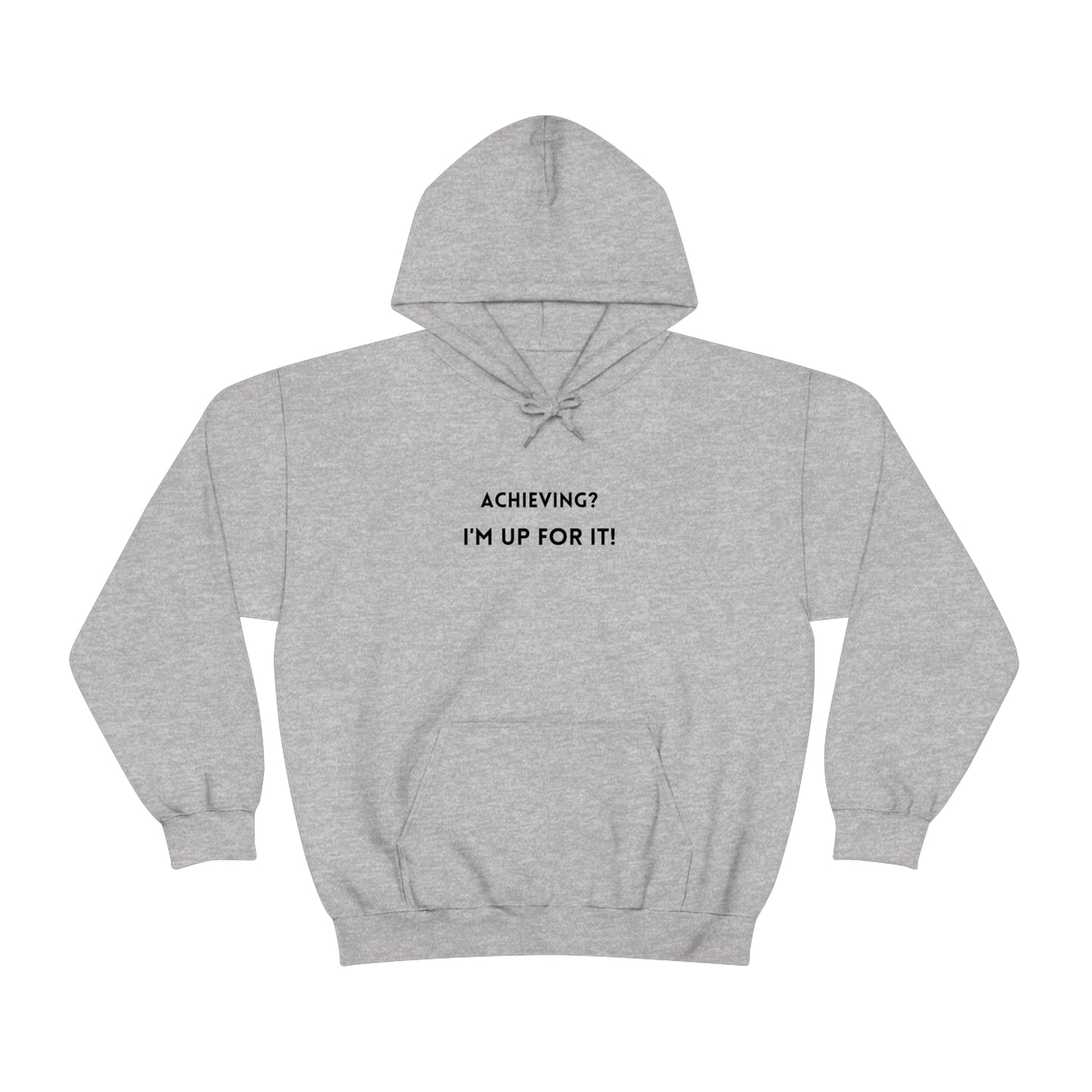 Achieving? I am up for it! hooded sweatshirt gift, hoodie gift to mark success, inspirational words hoodie gift for students.