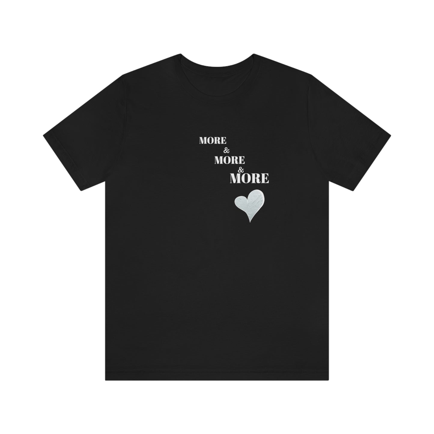 More and more and more love tshirt gift, t shirt gift for love, T shirt gift that celebrates self love