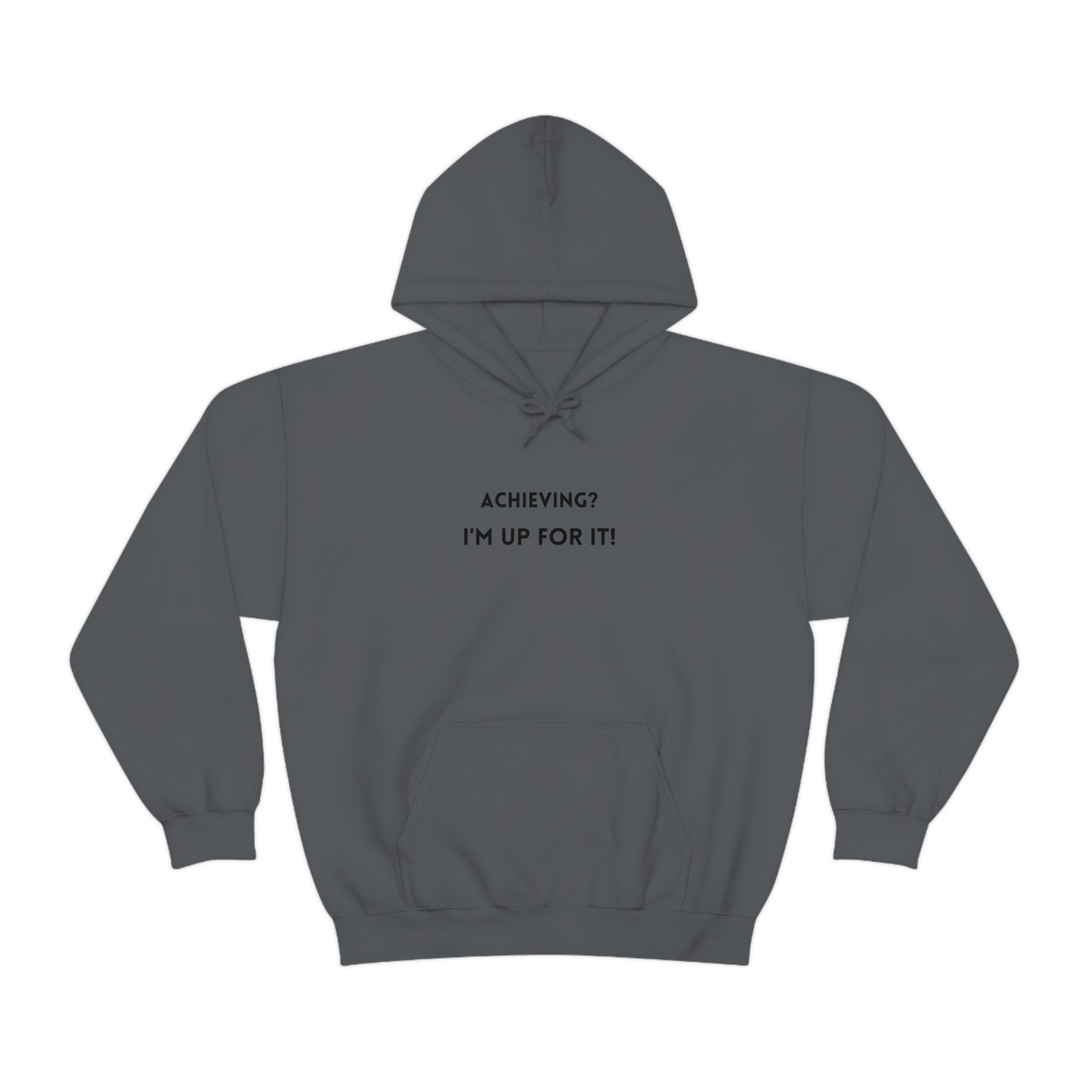 Achieving? I am up for it! hooded sweatshirt gift, hoodie gift to mark success, inspirational words hoodie gift for students.