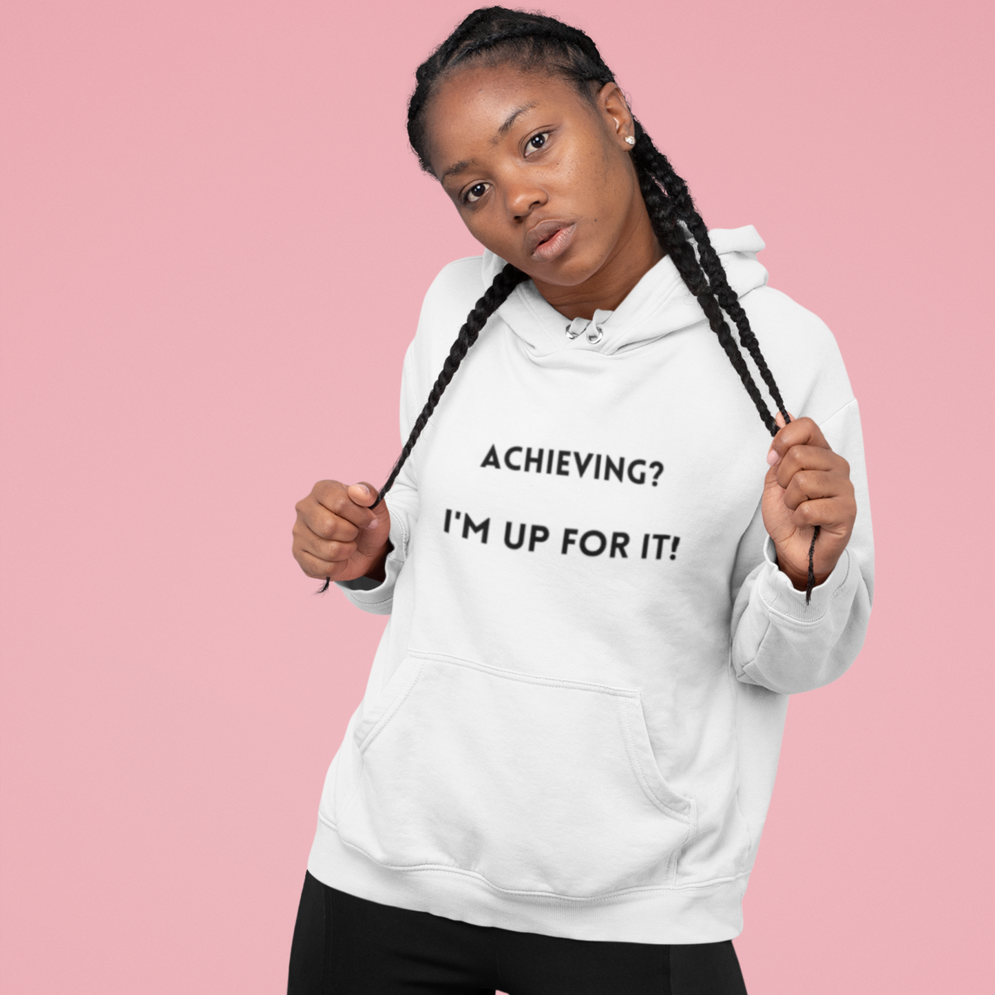 Achieving? I am up for it! hooded sweatshirt gift, hoodie gift to mark success, inspirational words hoodie gift for students.