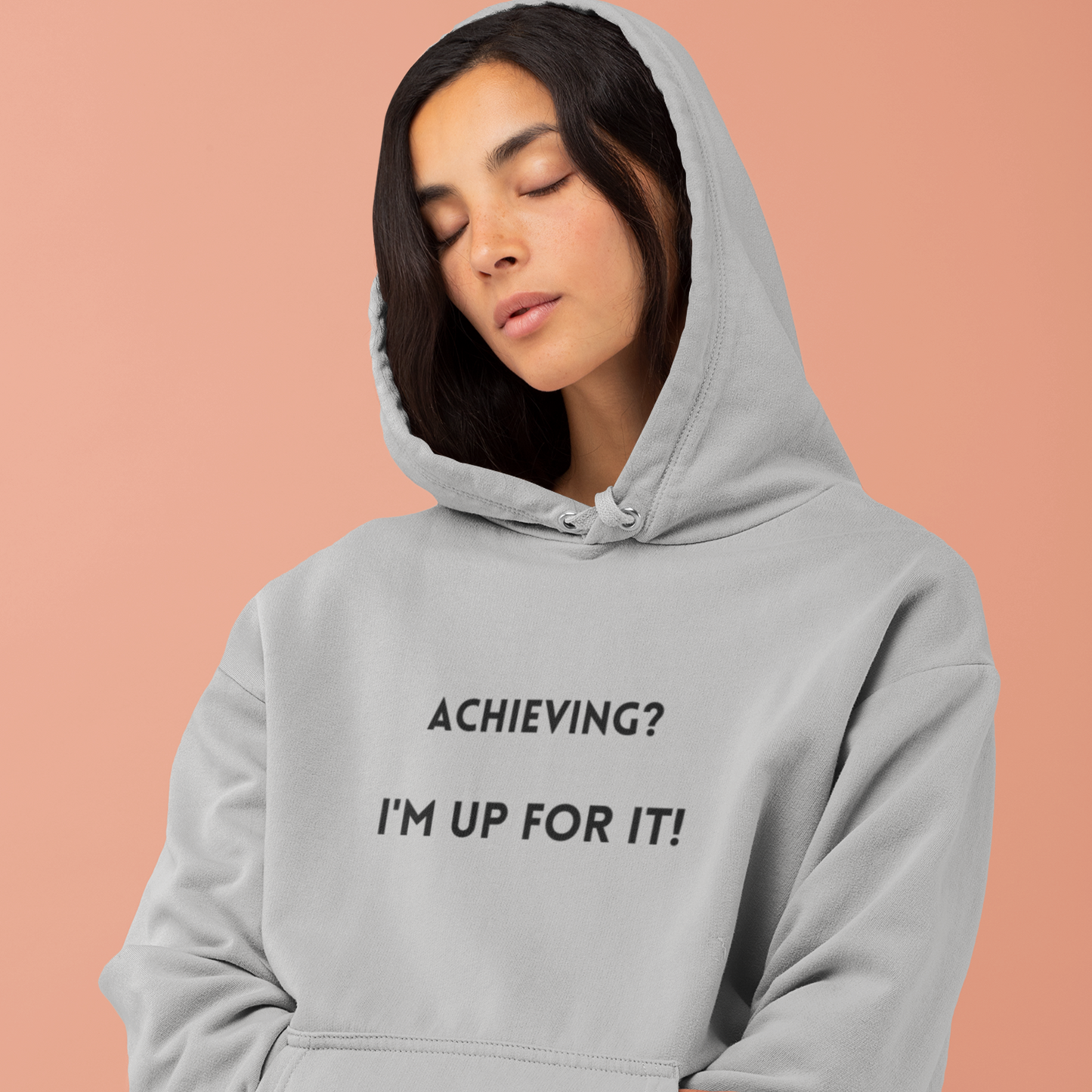 Achieving? I am up for it! hooded sweatshirt gift, hoodie gift to mark success, inspirational words hoodie gift for students.