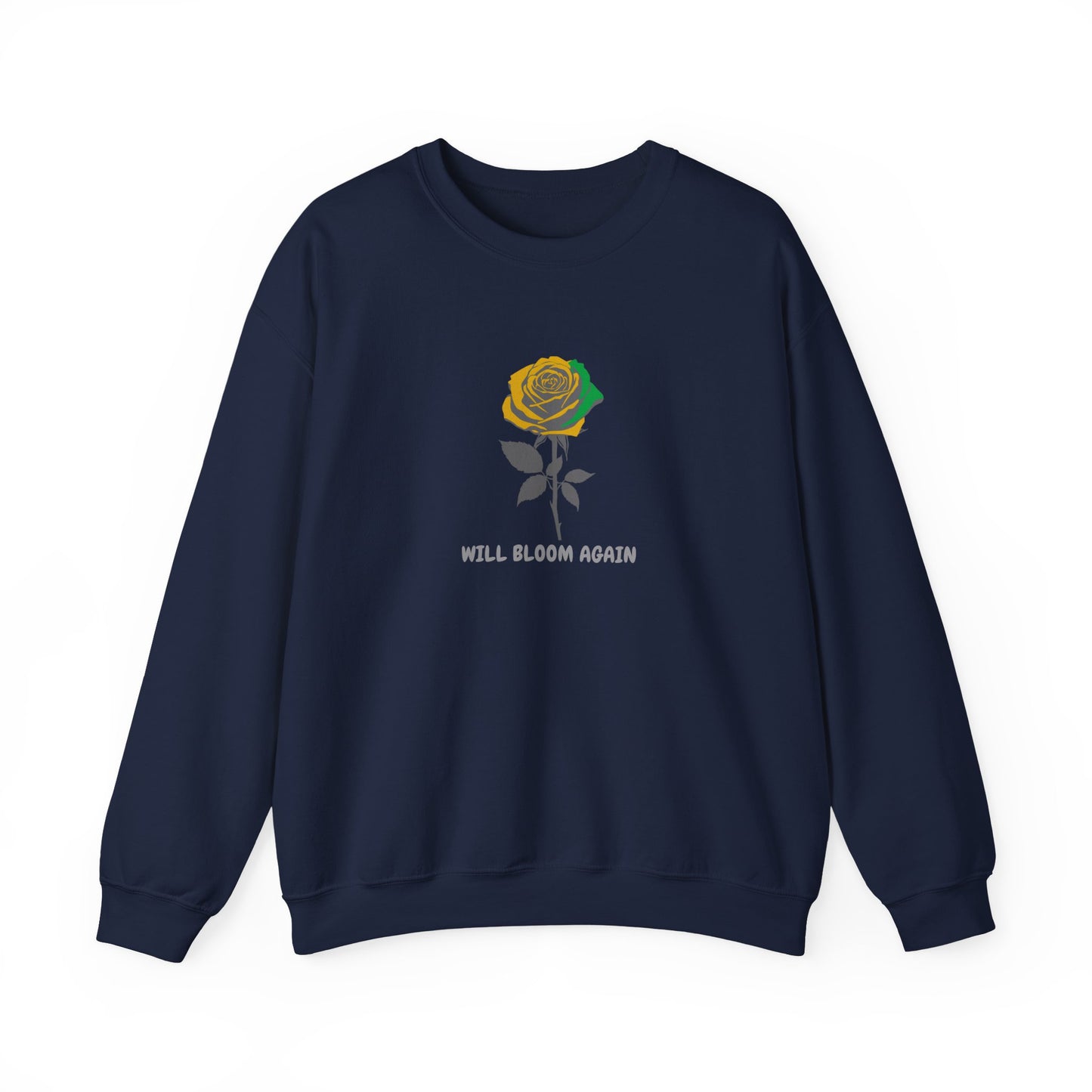 Will Bloom Again Rose Sweatshirt — Inspirational Flower Crewneck