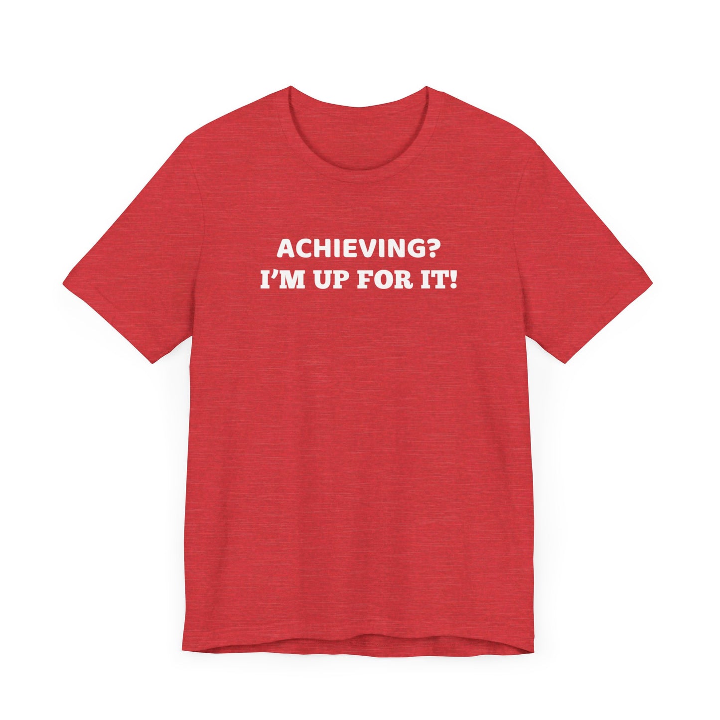 Achieving? I am up for it! t shirt t shirt with inspirational words t shirt gift for students self affirming words t shirt