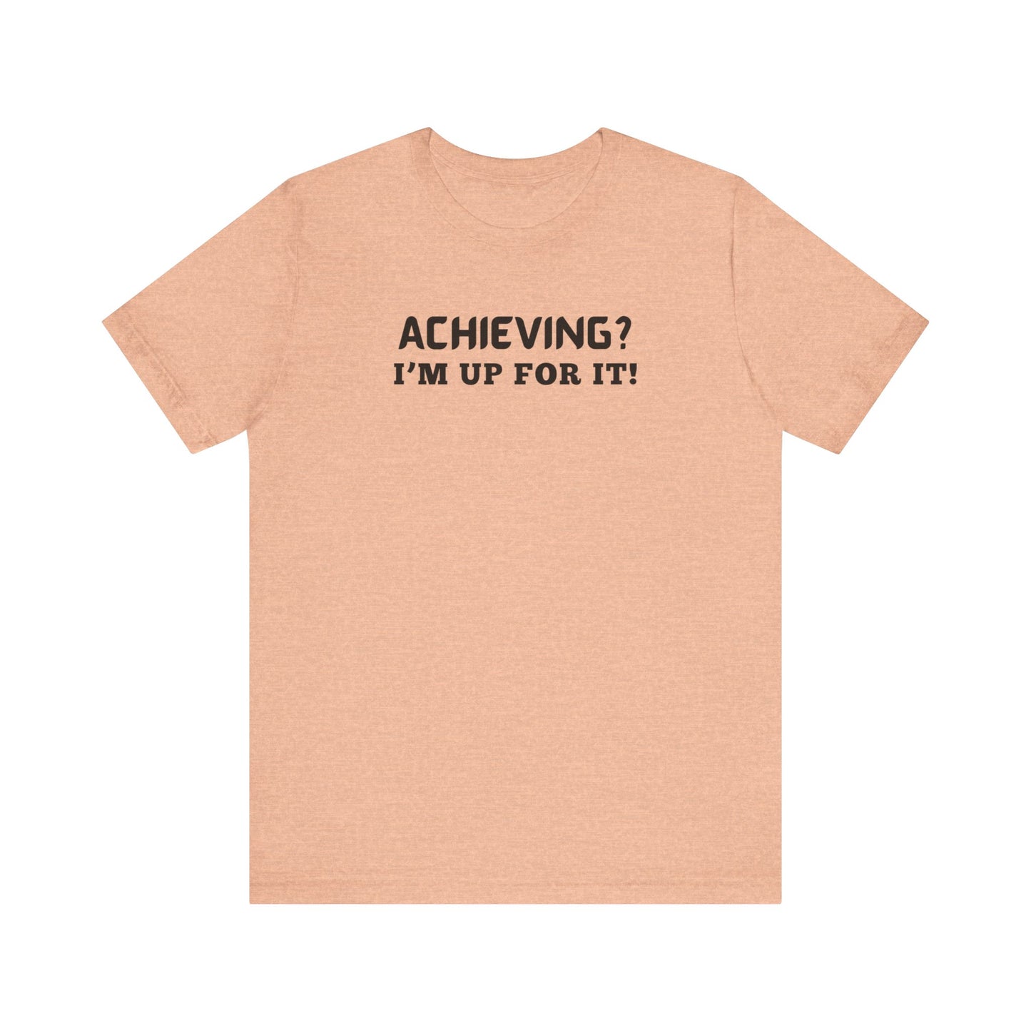 Achieving? I am up for it! t shirt tee shirt with inspirational words t shirt gift for students self affirming words t shirt