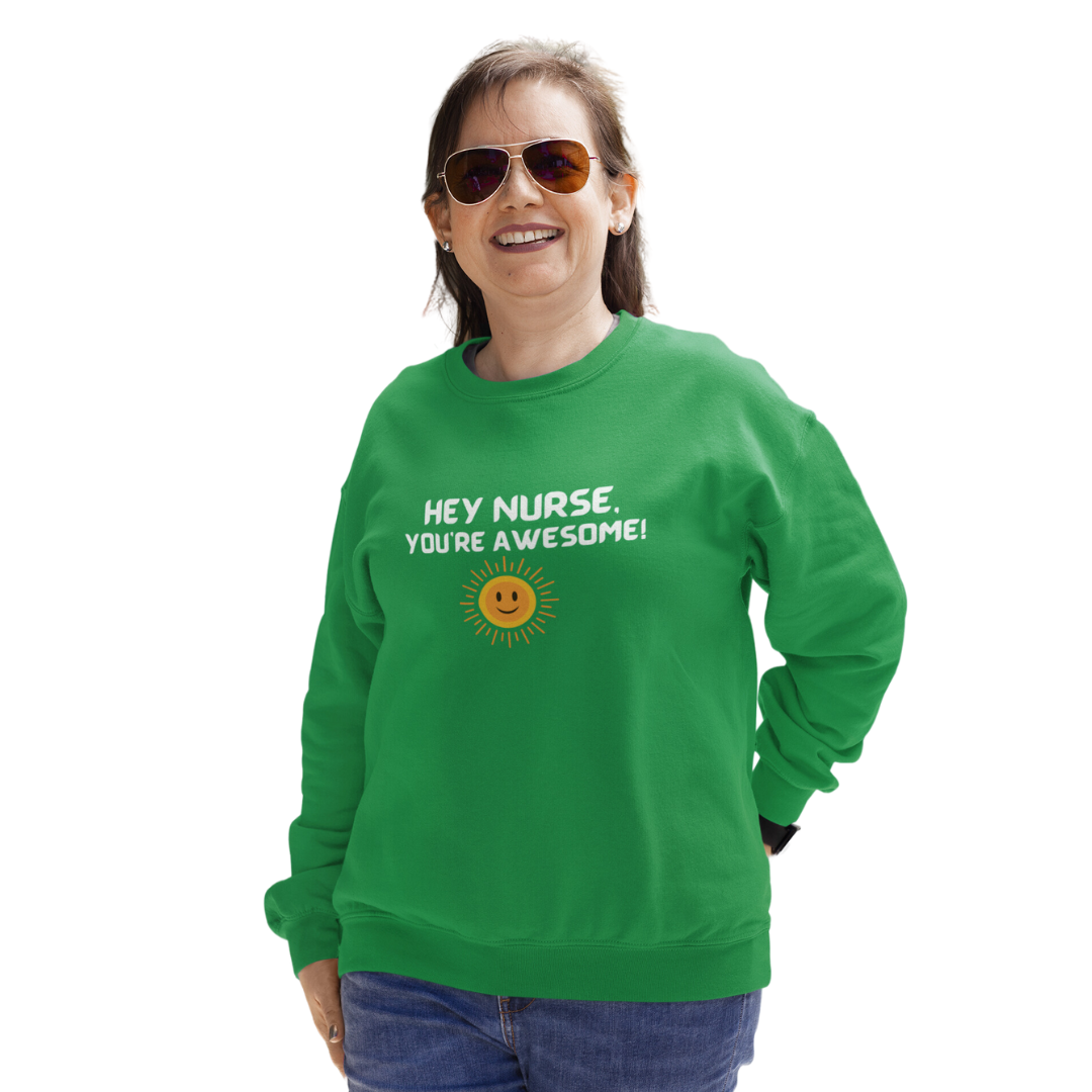 HEY NURSE, YOU'RE AWESOME SWEATSHIRT GIFT FOR NURSES