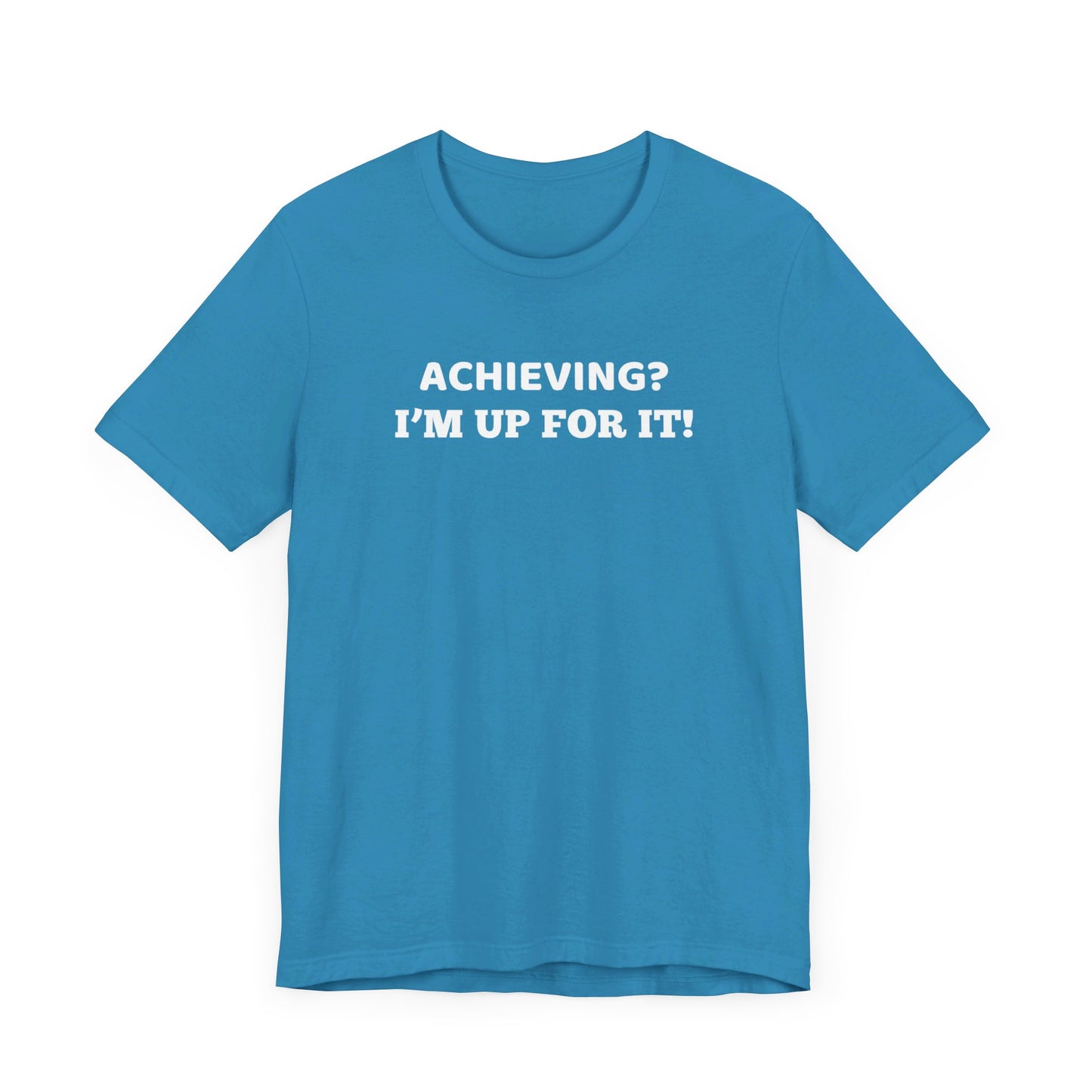 Achieving? I am up for it! t shirt t shirt with inspirational words t shirt gift for students self affirming words t shirt