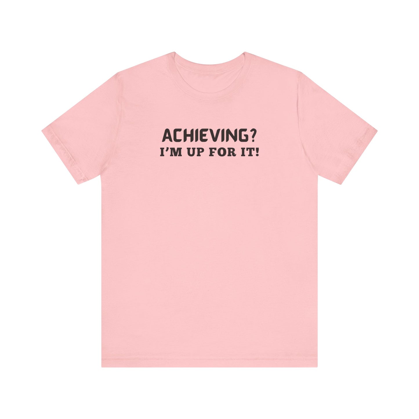 Achieving? I am up for it! t shirt tee shirt with inspirational words t shirt gift for students self affirming words t shirt