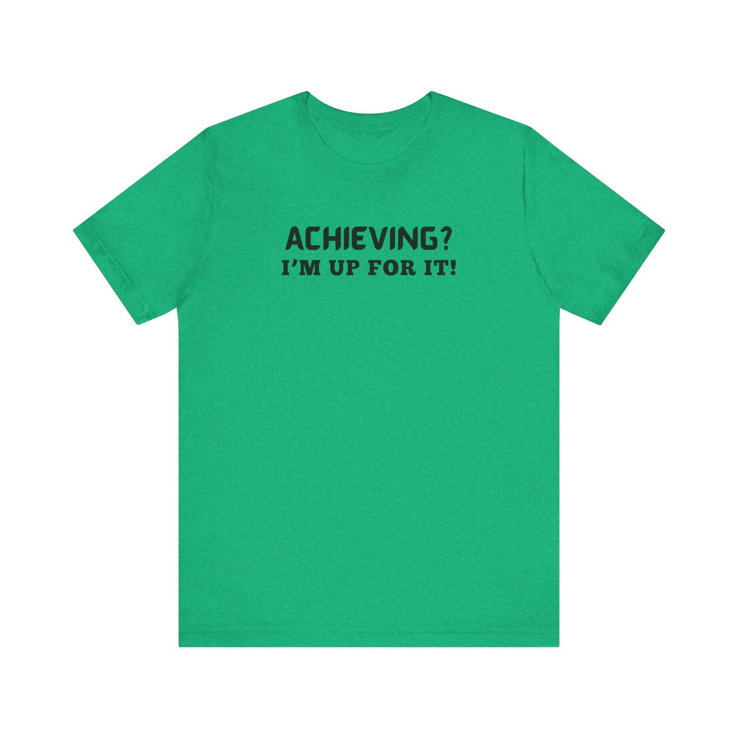 Achieving? I am up for it! t shirt tee shirt with inspirational words t shirt gift for students self affirming words t shirt