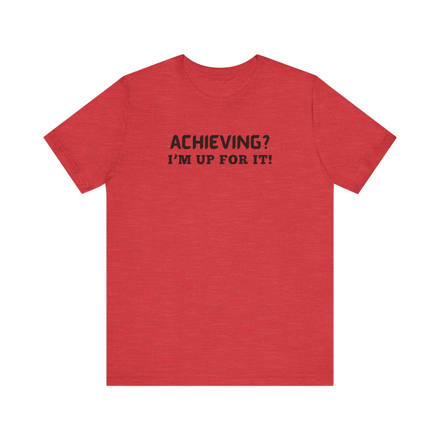 Achieving? I am up for it! t shirt tee shirt with inspirational words t shirt gift for students self affirming words t shirt