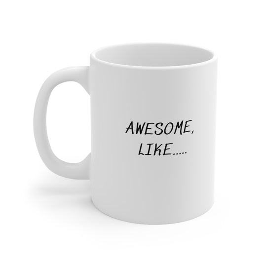 AWESOME, LIKE... WHITE COFFEE MUG GIFT