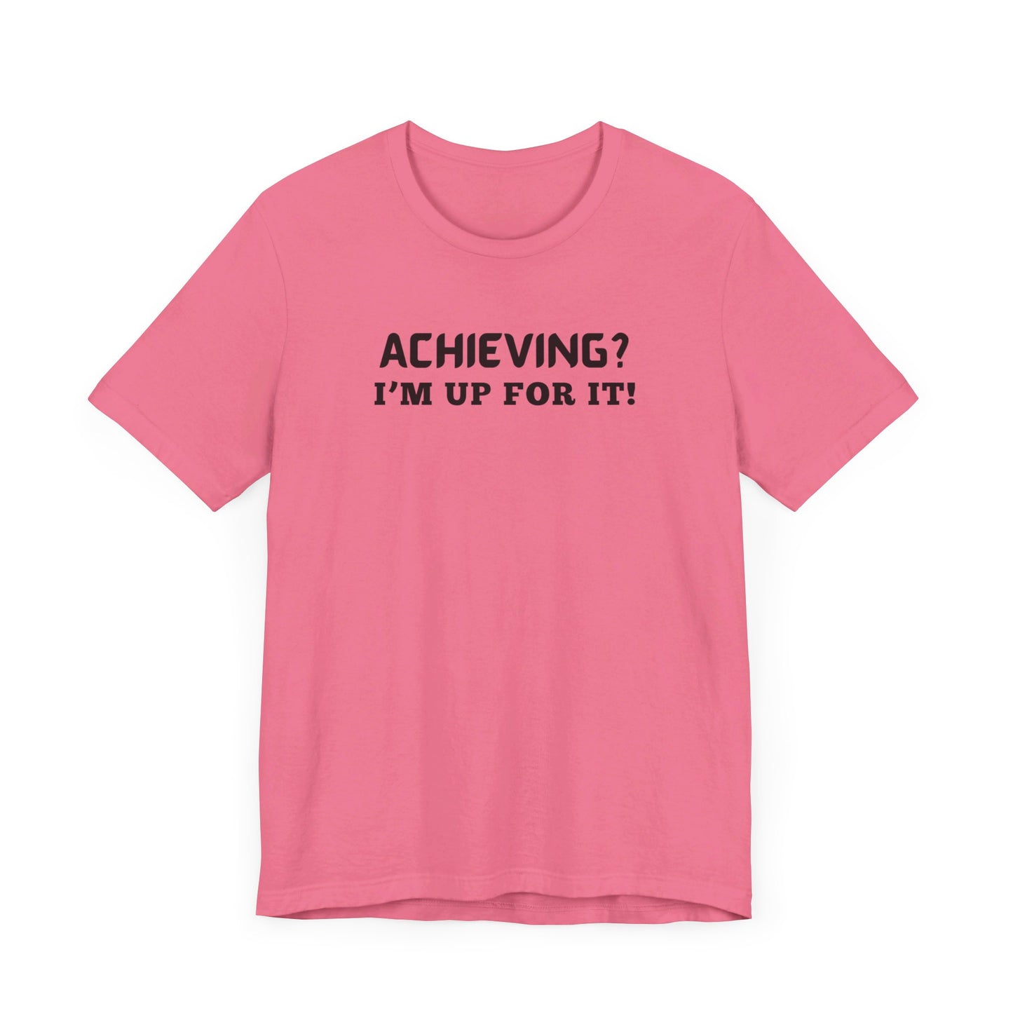 Achieving? I am up for it! t shirt tee shirt with inspirational words t shirt gift for students self affirming words t shirt