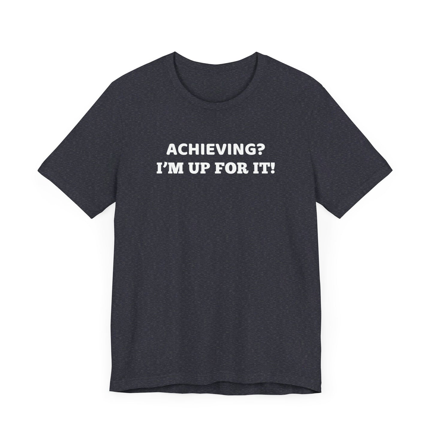 Achieving? I am up for it! t shirt t shirt with inspirational words t shirt gift for students self affirming words t shirt