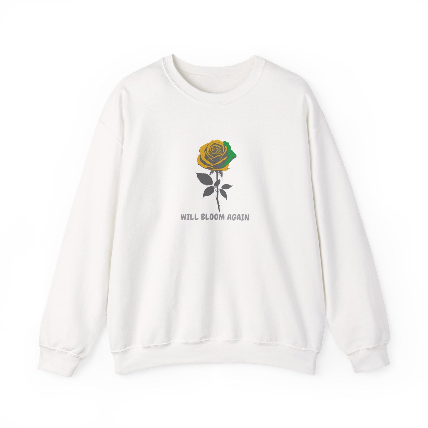 Will Bloom Again Rose Sweatshirt — Inspirational Flower Crewneck