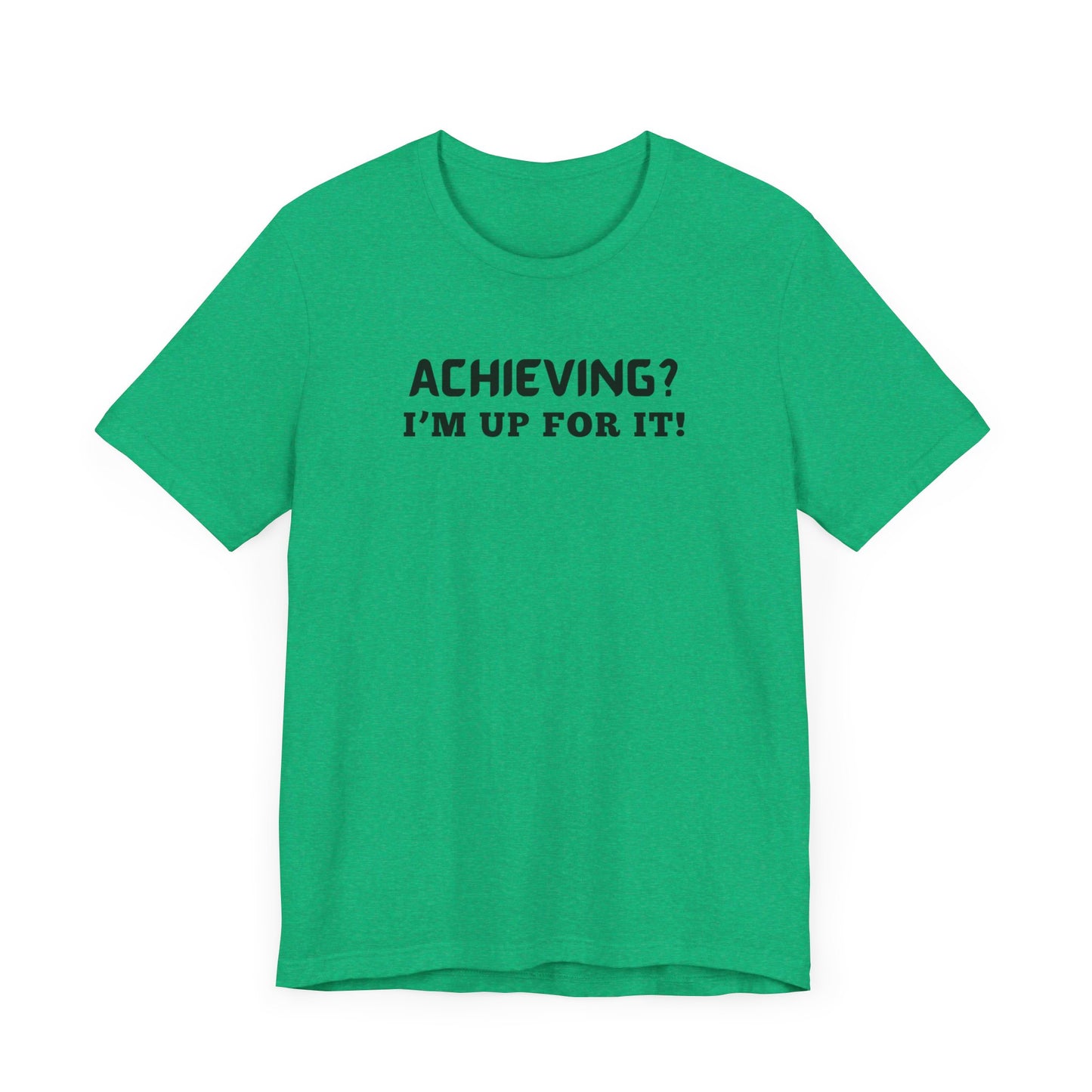 Achieving? I am up for it! t shirt tee shirt with inspirational words t shirt gift for students self affirming words t shirt