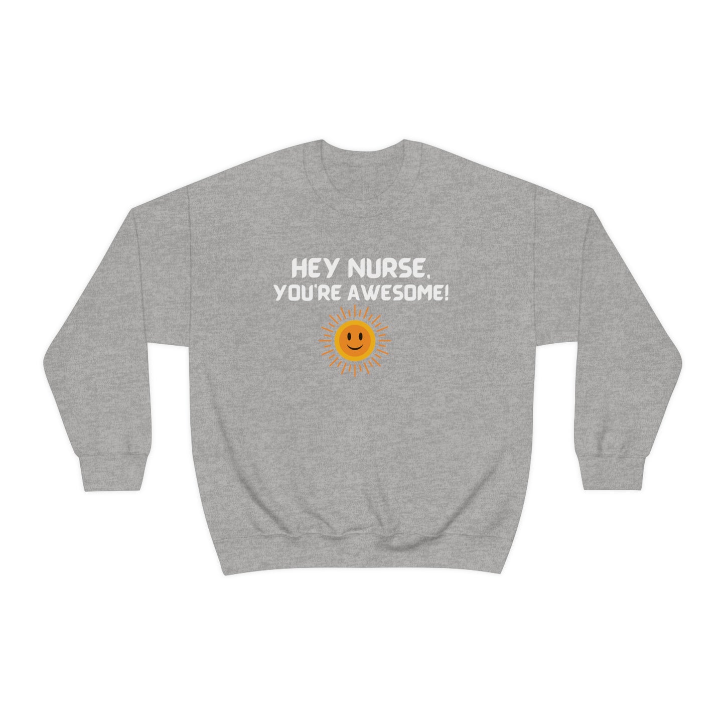 HEY NURSE, YOU'RE AWESOME SWEATSHIRT GIFT FOR NURSES