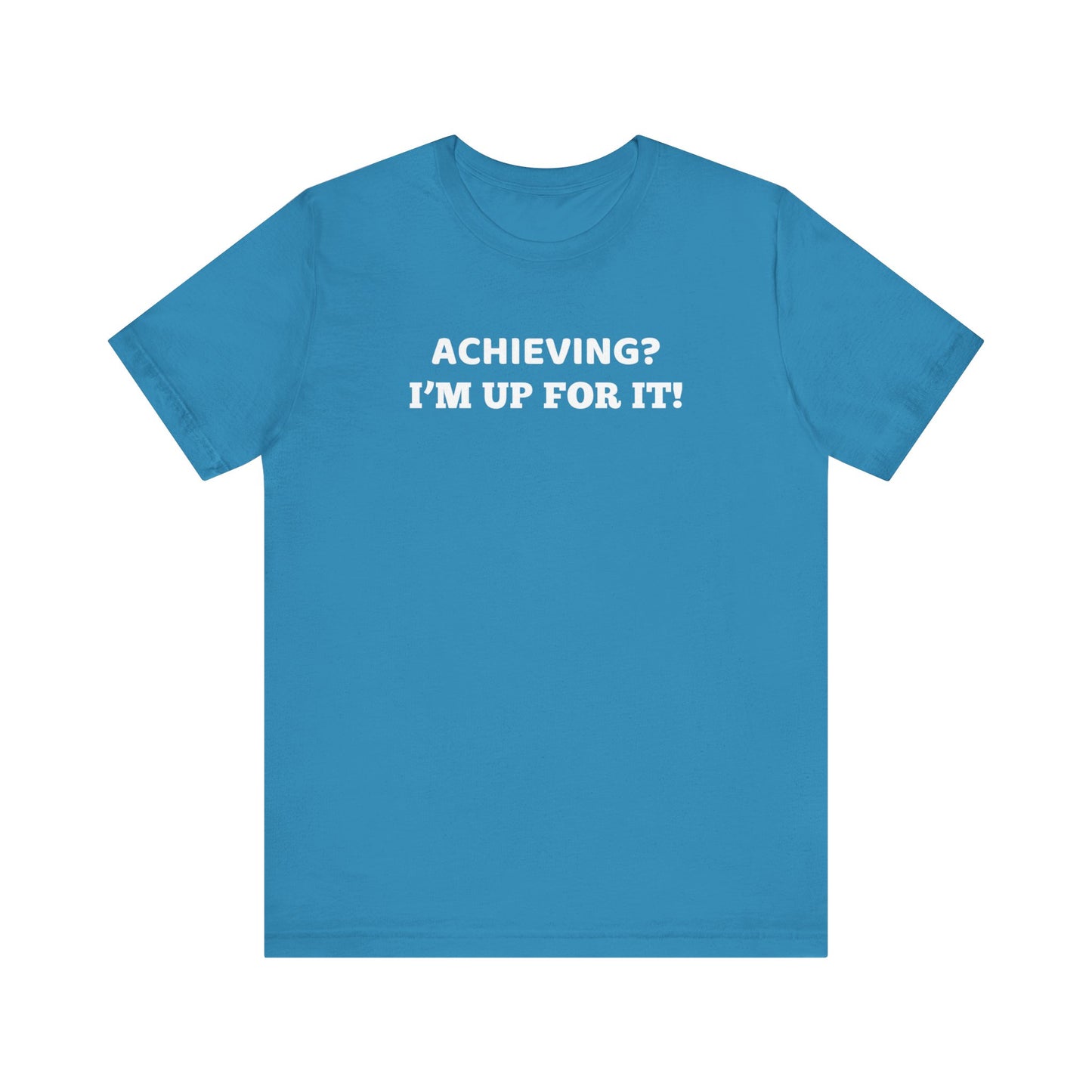 Achieving? I am up for it! t shirt t shirt with inspirational words t shirt gift for students self affirming words t shirt