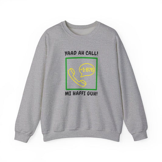 Yaad Ah Call! Mi Haffi Guh Jamaican Appeal Sweatshirt