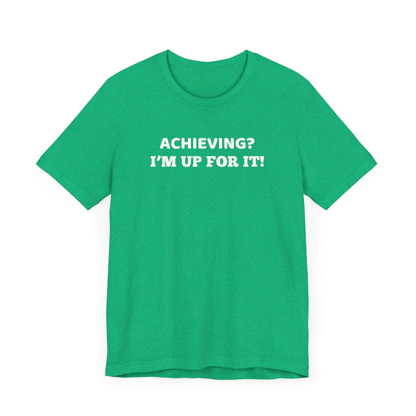 Achieving? I am up for it! t shirt t shirt with inspirational words t shirt gift for students self affirming words t shirt