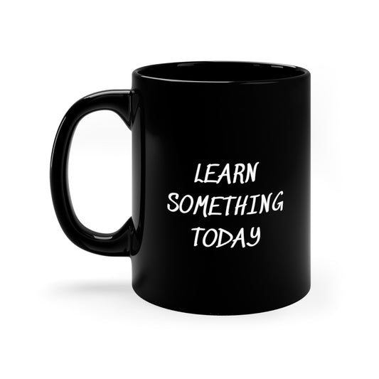 LEARN SOMETHING TODAY BLACK COFFEE MUG GIFT