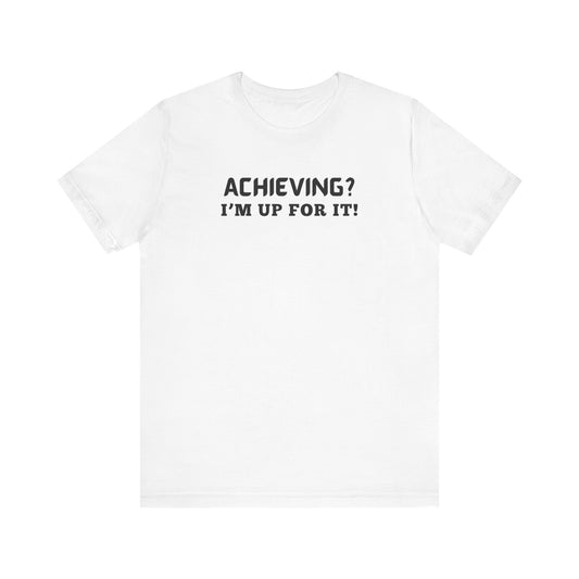 Achieving? I am up for it! t shirt tee shirt with inspirational words t shirt gift for students self affirming words t shirt