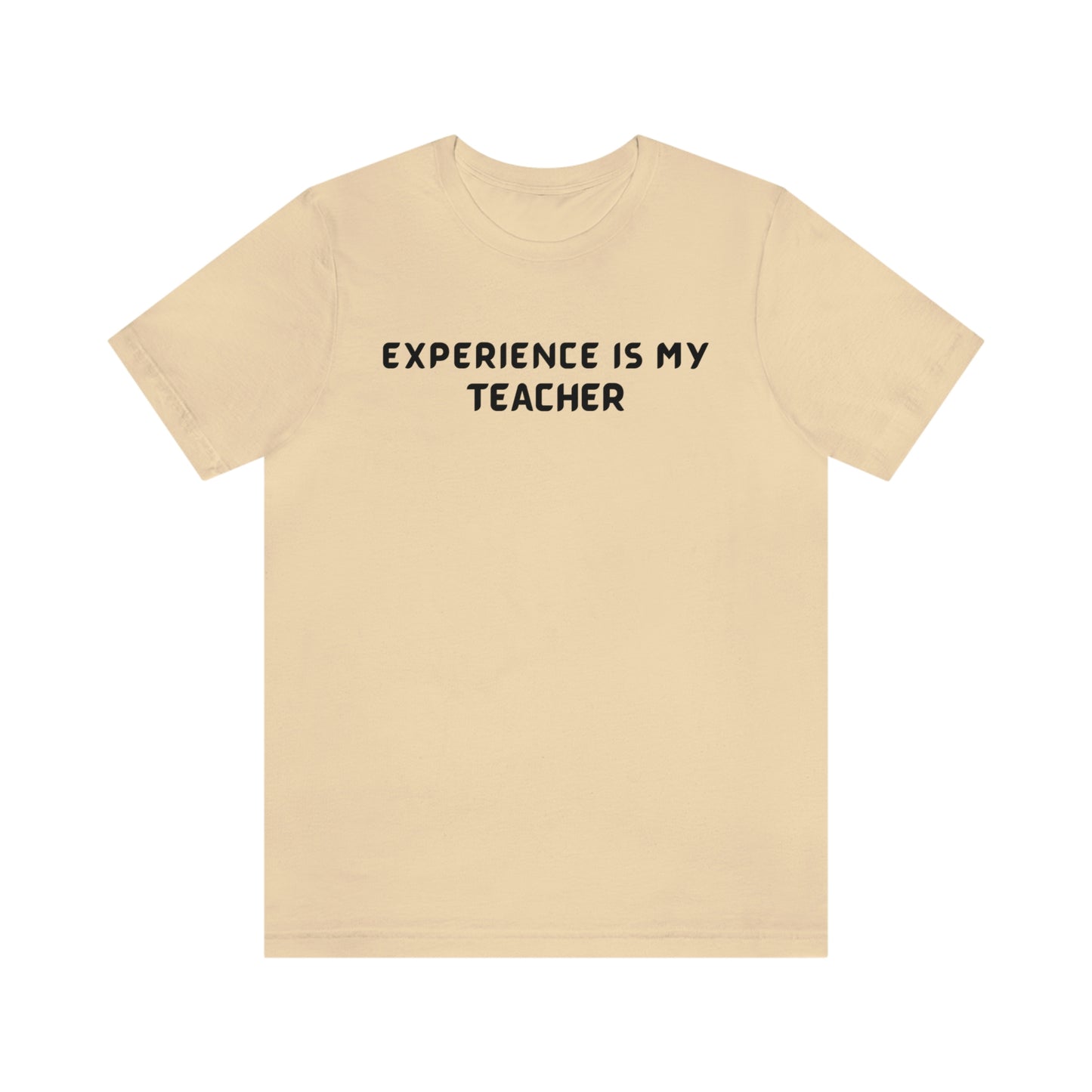 Experience is my teacher unisex t shirt gift, t shirt gift with inspirational words