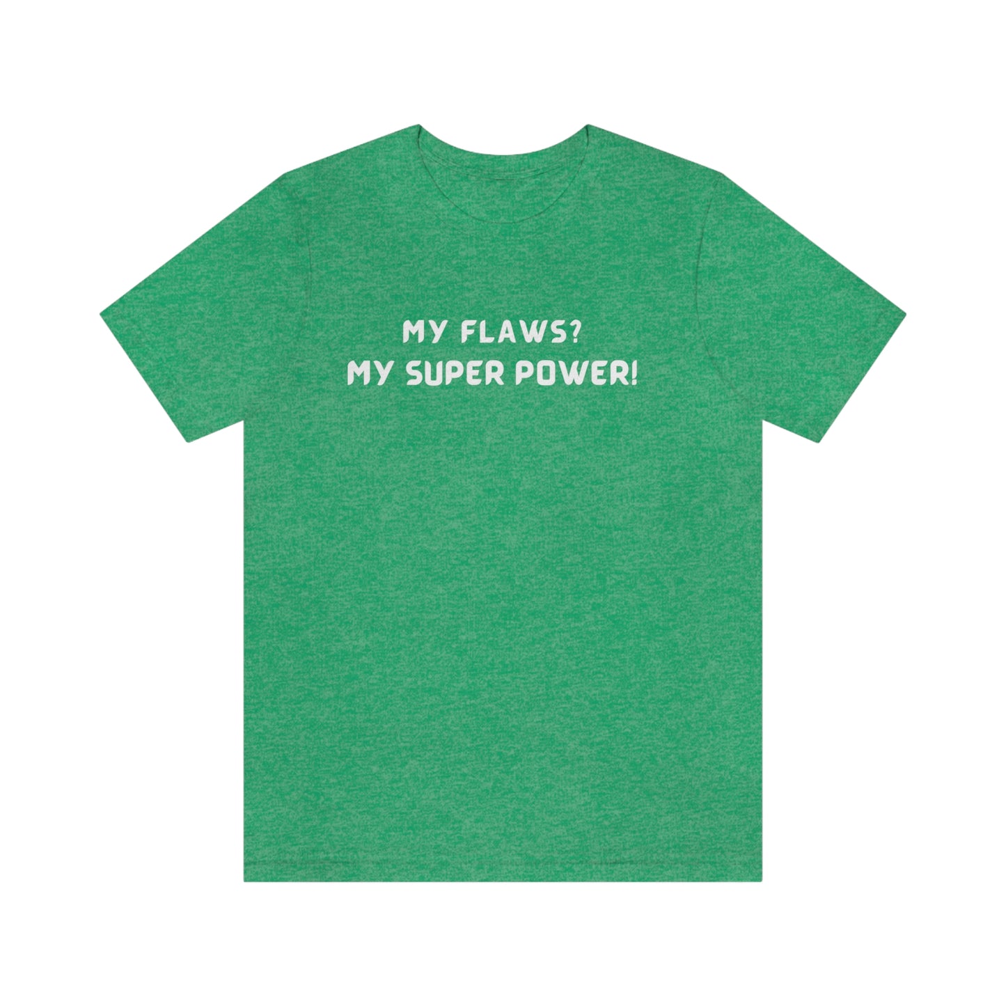 My flaws? My super power! unisex t shirt gift, tshirt with inspirational words