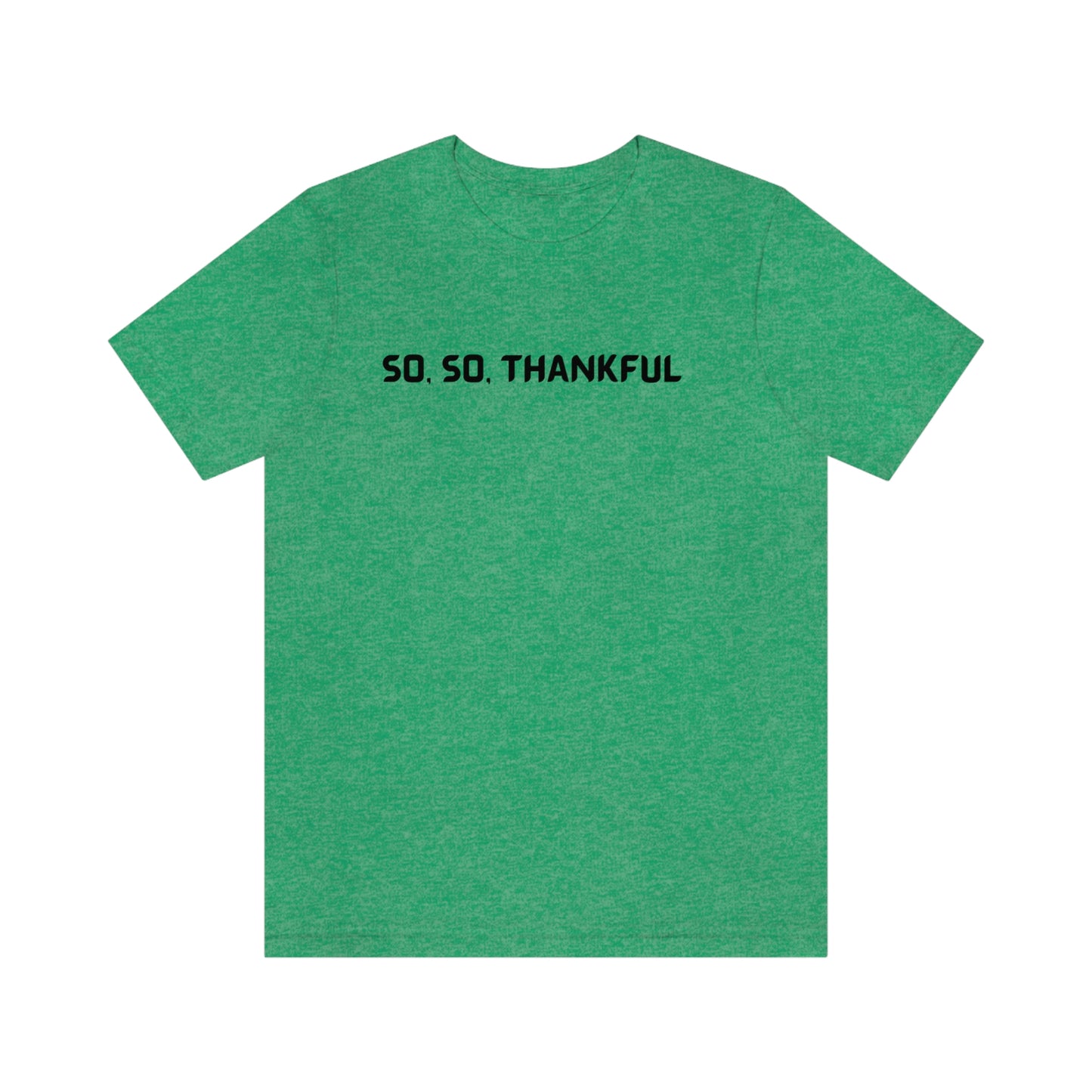 So, so thankful unisex inspirational quote t shrt, t shirt expressing gratitude