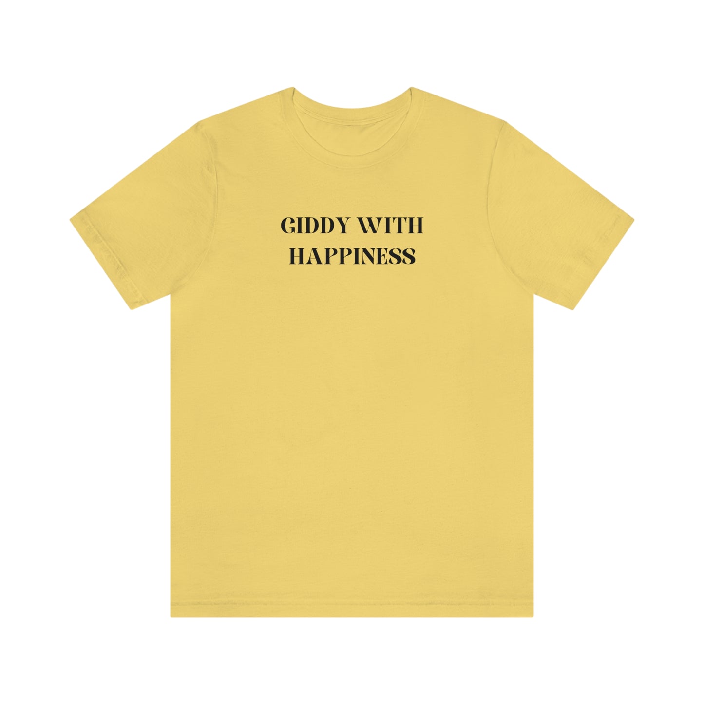 Giddy with happiness inspirational words t shirts t shirts that celebrate emotion self love t shirt gifts