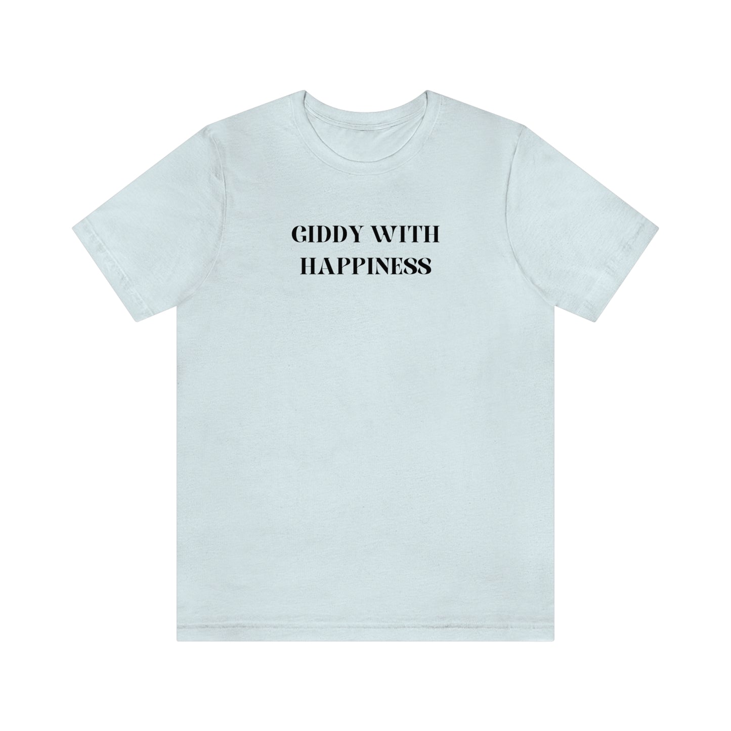 Giddy with happiness inspirational words t shirts t shirts that celebrate emotion self love t shirt gifts